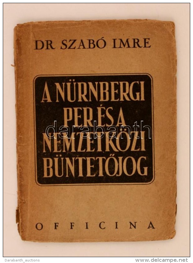 Szab&oacute; Imre: A N&uuml;rnbergi Per &eacute;s A Nemzetk&ouml;zi B&uuml;ntetÅ‘jog. Bp., 1946, Officina. Kopott,... - Non Classés