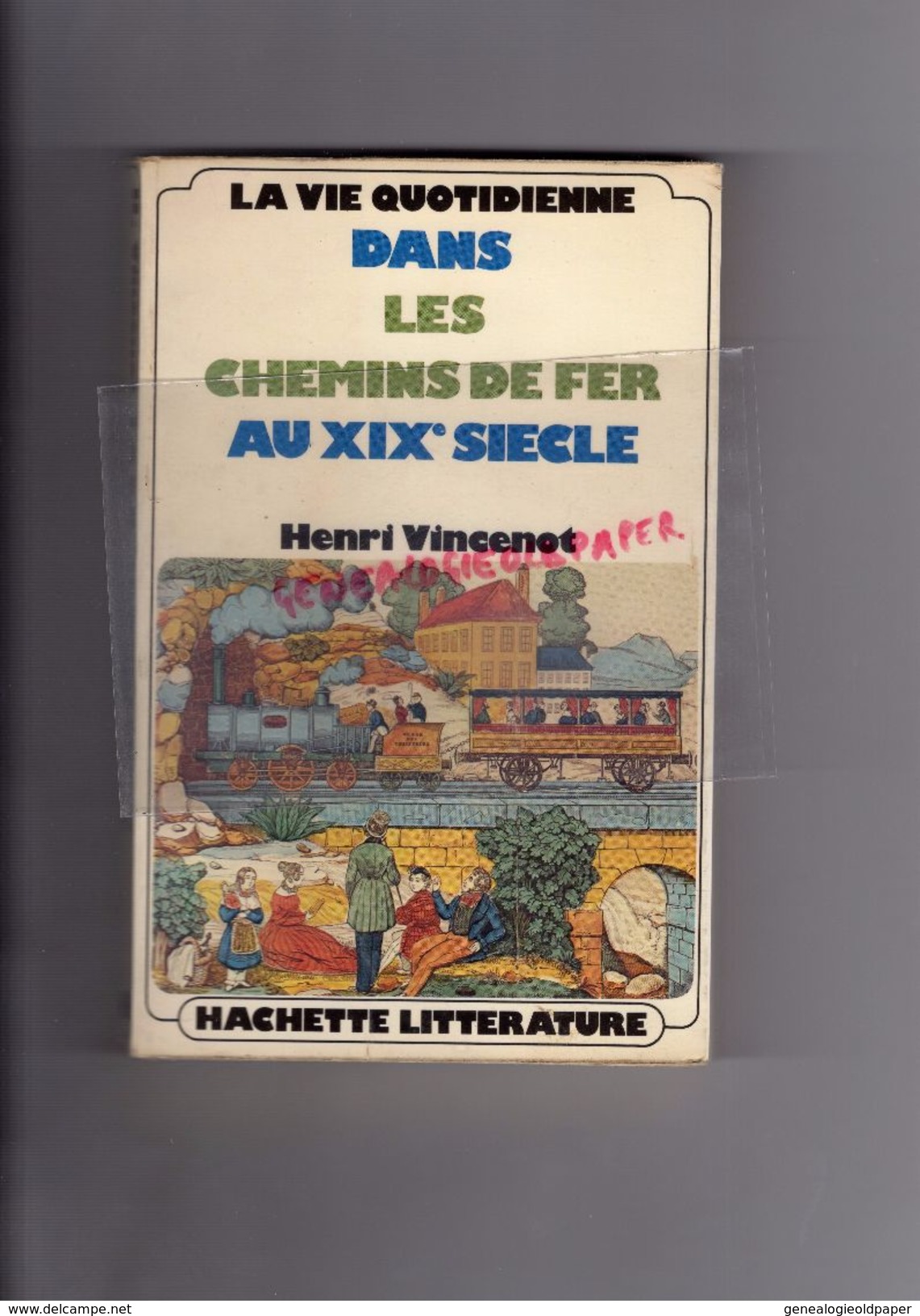 LA VIE QUOTIDIENNE DANS CHEMINS DE FER AU XIX E SIECLE-HENRI VINCENOT NE A DIJON -HACHETTE 1975-GARE TRIAGE-TRAIN-DEPOT- - Chemin De Fer & Tramway