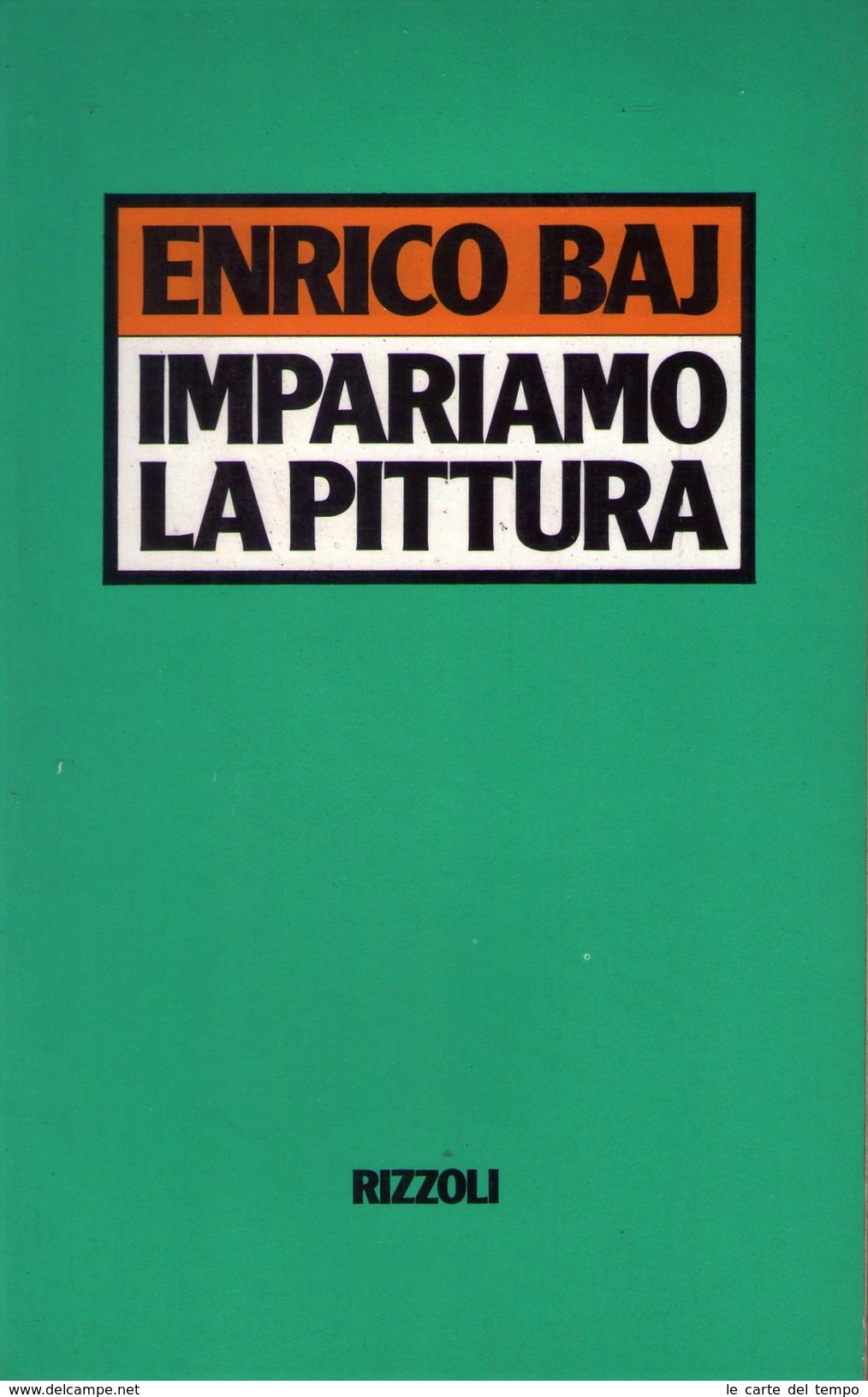 ENRICO BAJ - Impariamo La Pittura. Rizzoli 1° Edizione Febbraio 1985 - Arte, Architettura