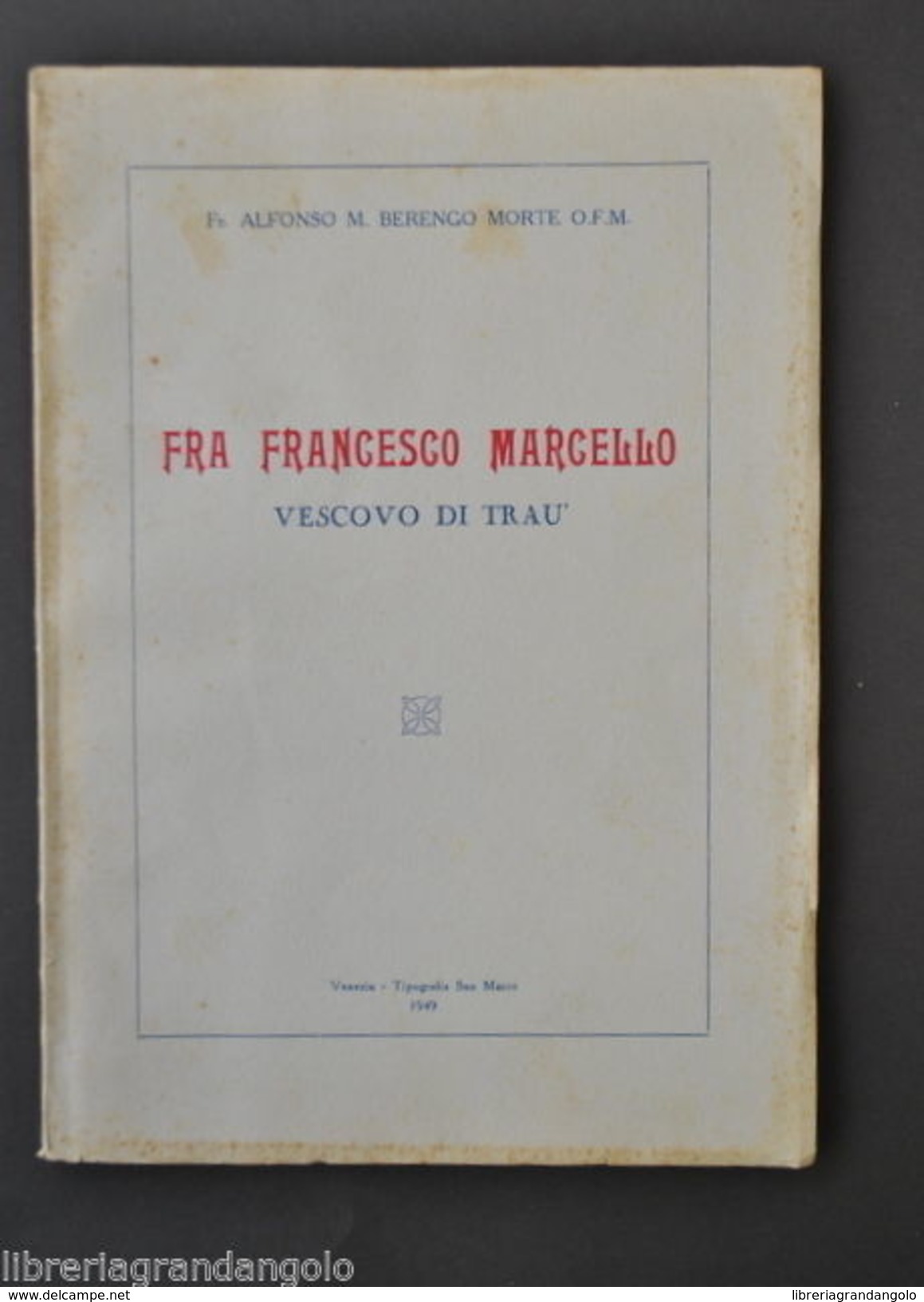 Venezia Fra Francesco Marcello Vescovo Di TraÃ¹ Dalmazia Milano Famagosta   1949 - Zonder Classificatie