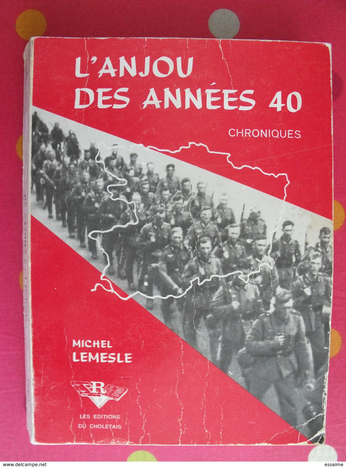 L'anjou Des Années 40. Chroniques; Michel Lemesle. 1974 Les éditions Du Choletais. Nombreuses Photos. - Pays De Loire