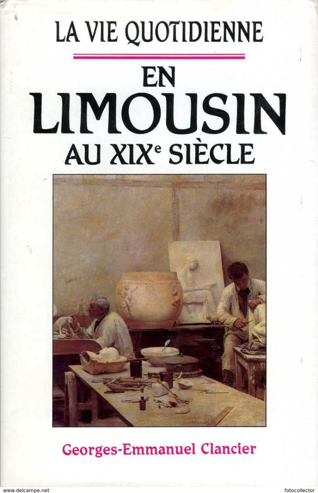 La Vie Quotidienne En Limousin Au XIXè Siècle Par Clancier (ISBN 272426892X) - Limousin