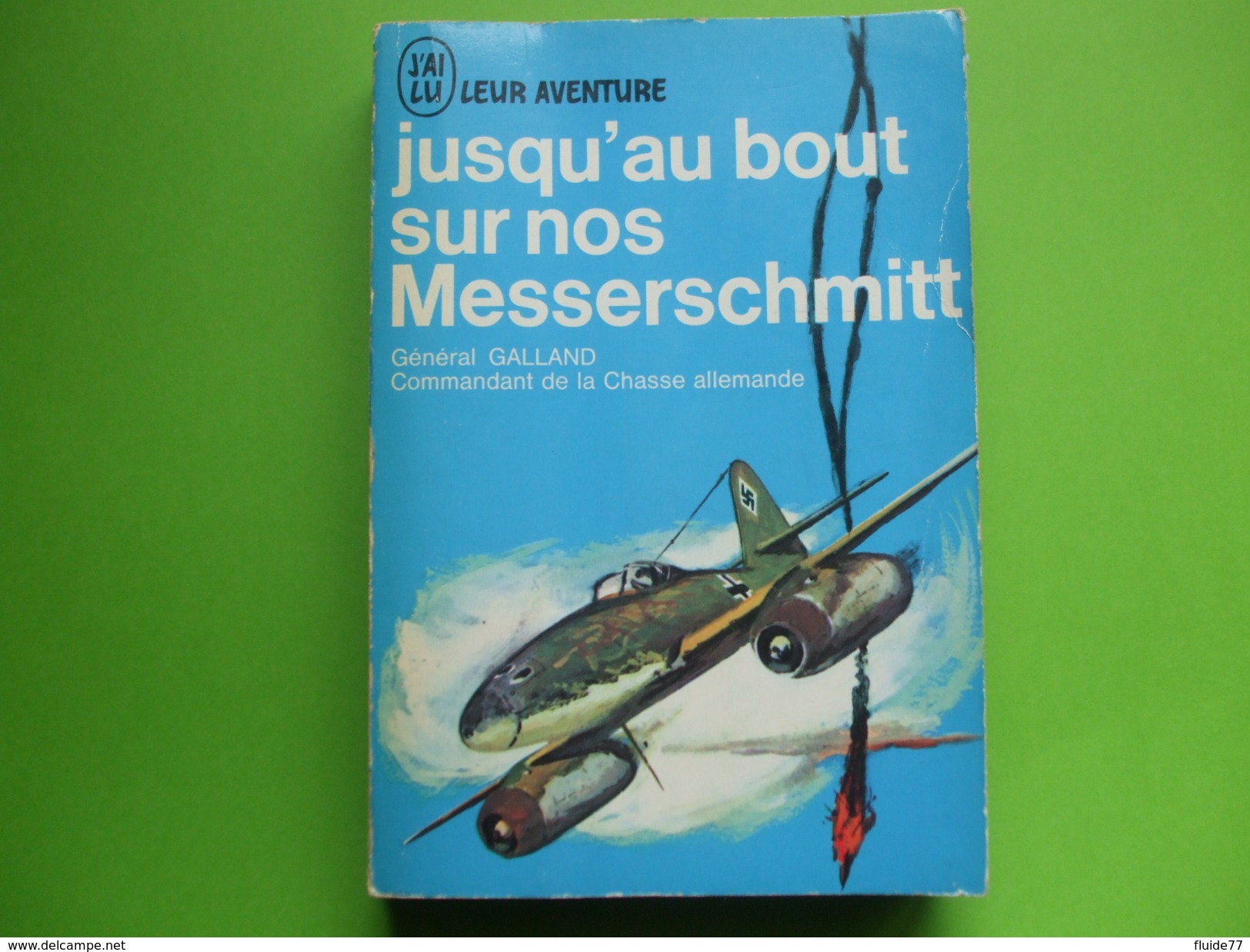 @ Jusqu'au Bout Sur Nos Messerschmitt , Adolf Galland.Collection J AI LU Leur Aventure. @ - Altri & Non Classificati