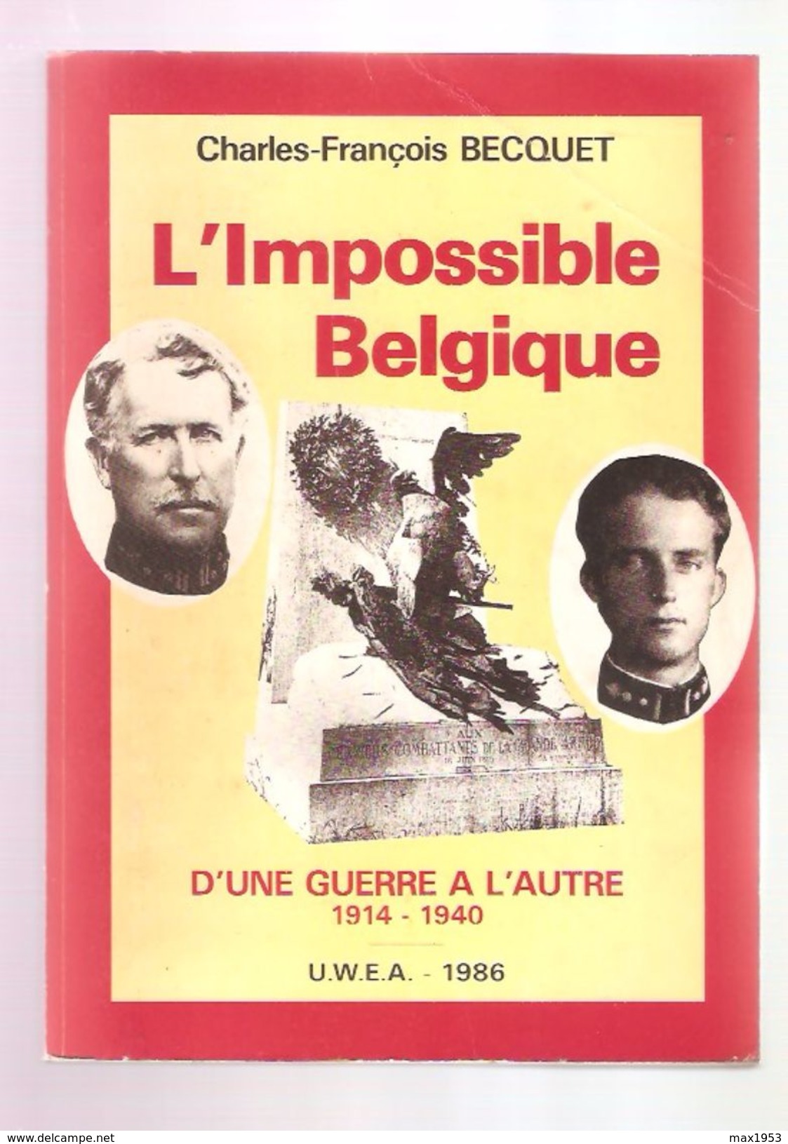 Charles-François BECQUET - L'IMPOSSIBLE BELGIQUE - D'UNE GUERRE A L'AUTRE 1914-1940 - U.W.E.A. Bruxelles 1986 - Belgique