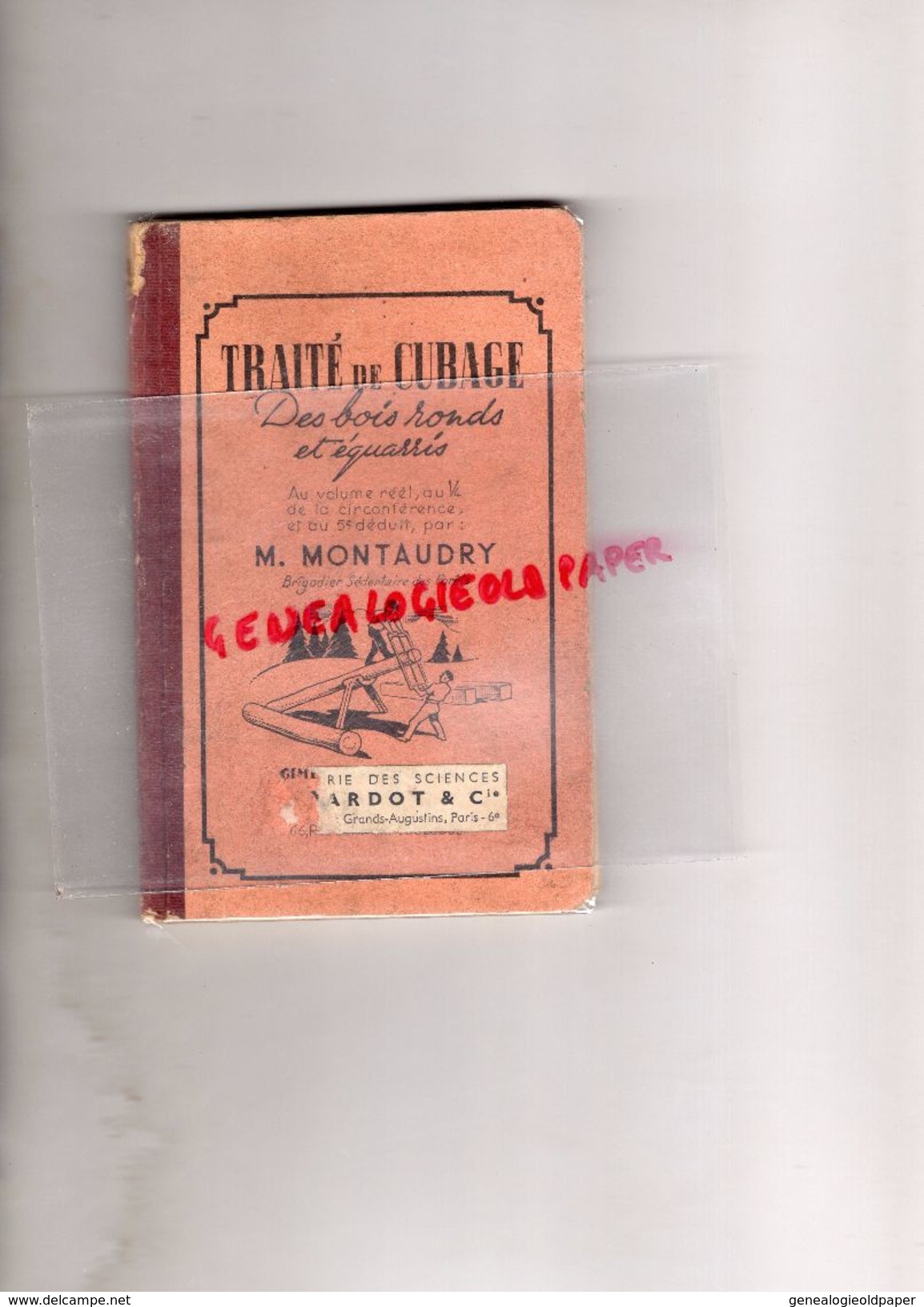 TRAITE DE CUBAGE DES BOIS RONDS ET EQUARRIS-MONTAUDRY- LIBRAIRIE SCIENCES GIRARDOT PARIS-TOULOUSE 1910-SCIEUR DE LONG - Bricolage / Technique