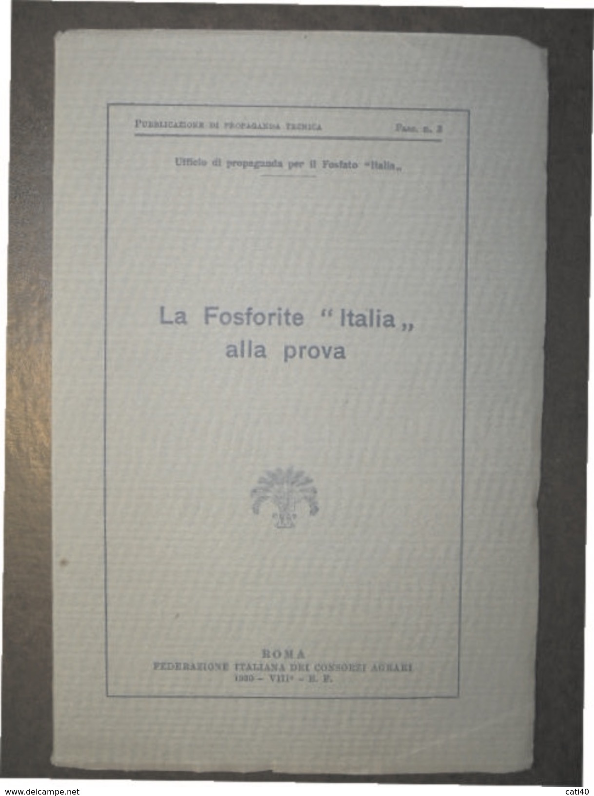 AGRICOLTURA LA FOSFORITE ITALIA ALLA PROVA  DELLA FEDERAZIONE ITALIANA CONSORSI AGRARI ROMA  1930 - VIII ERA FASCISTA - Economia