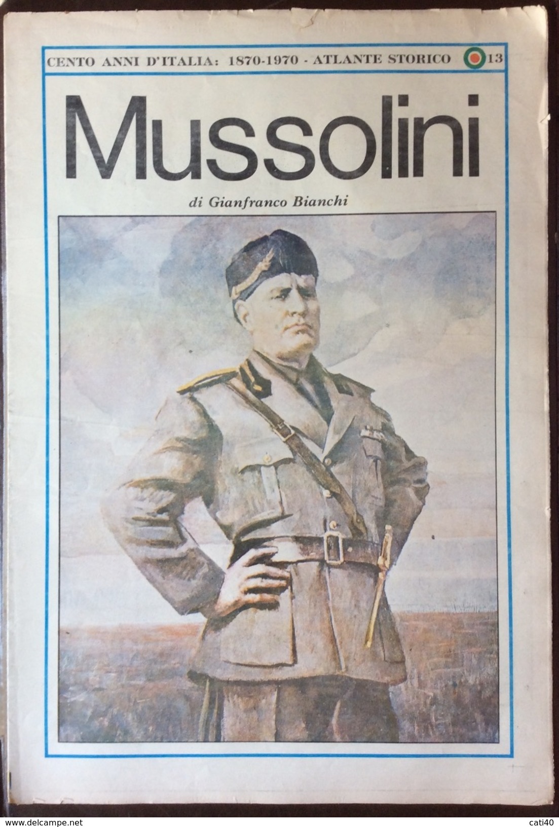 MUSSOLINI DI GIANFRANCO BIANCHI   ATLANTE STORICO CENTO ANNI D'ITALIA 1870-1970 - Société, Politique, économie