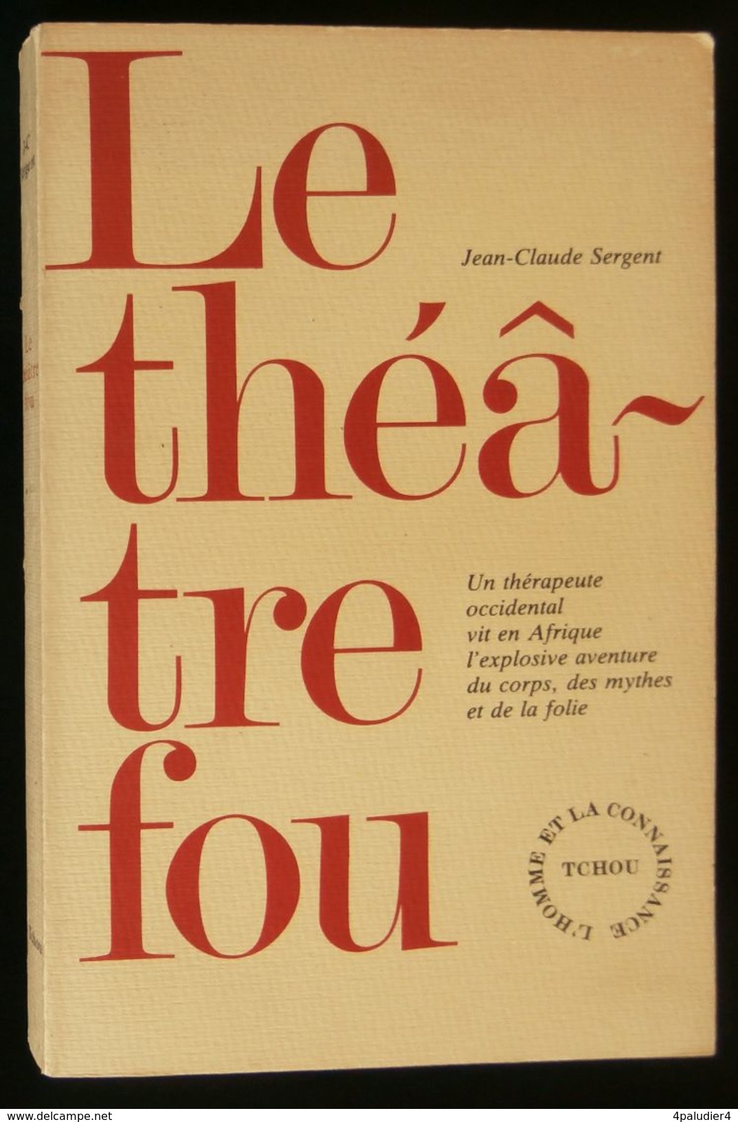 ( Afrique Psychologie  )  LA THEATRE FOU Jean-Claude SERGENT 1982 Tchou - Psychologie/Philosophie