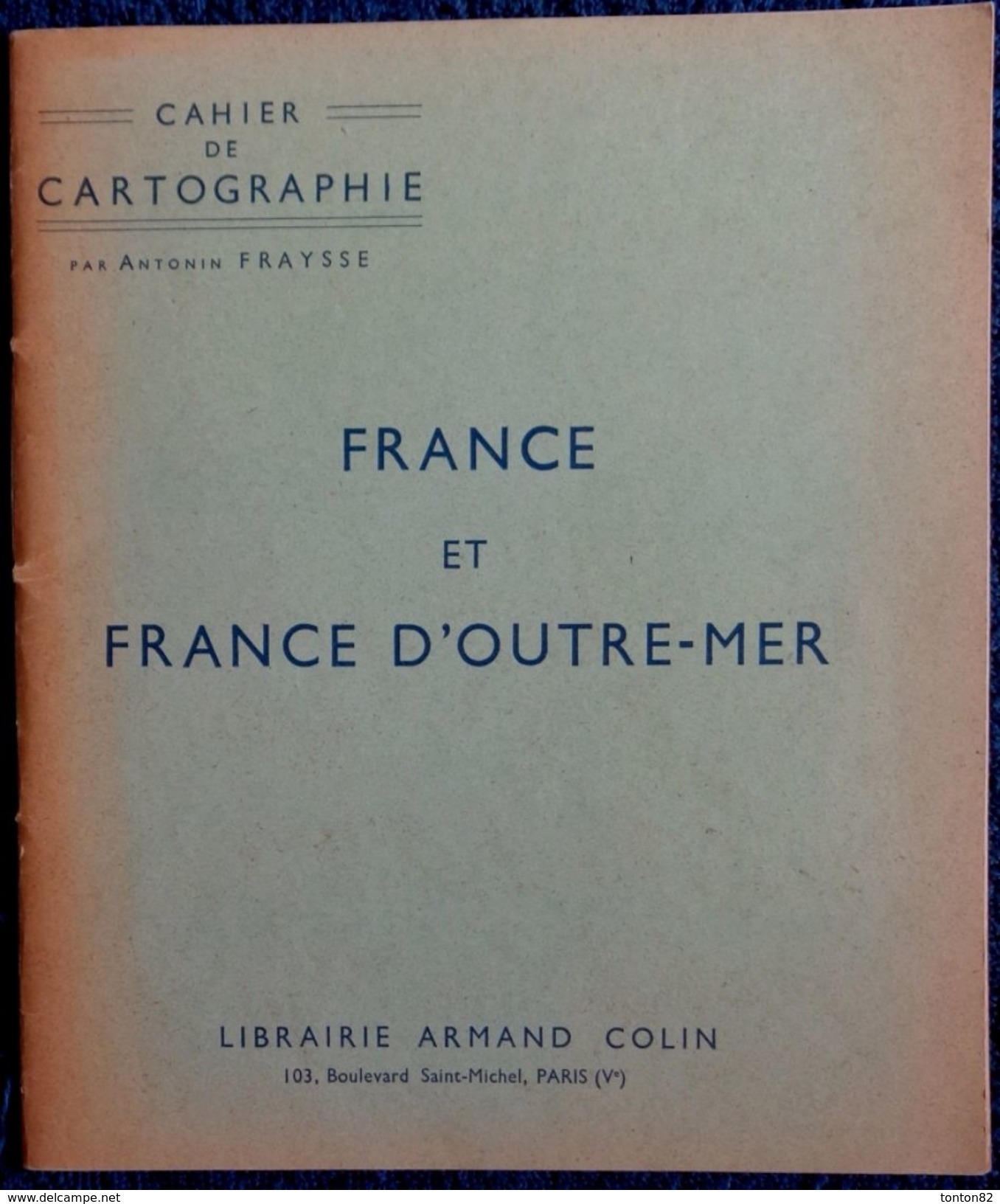 Antonin Fraysse - Cahier De Cartographie - FRANCE Et FRANCE D' OUTRE-MER - Librairie Armand Colin - ( 1954 ) . - Schede Didattiche