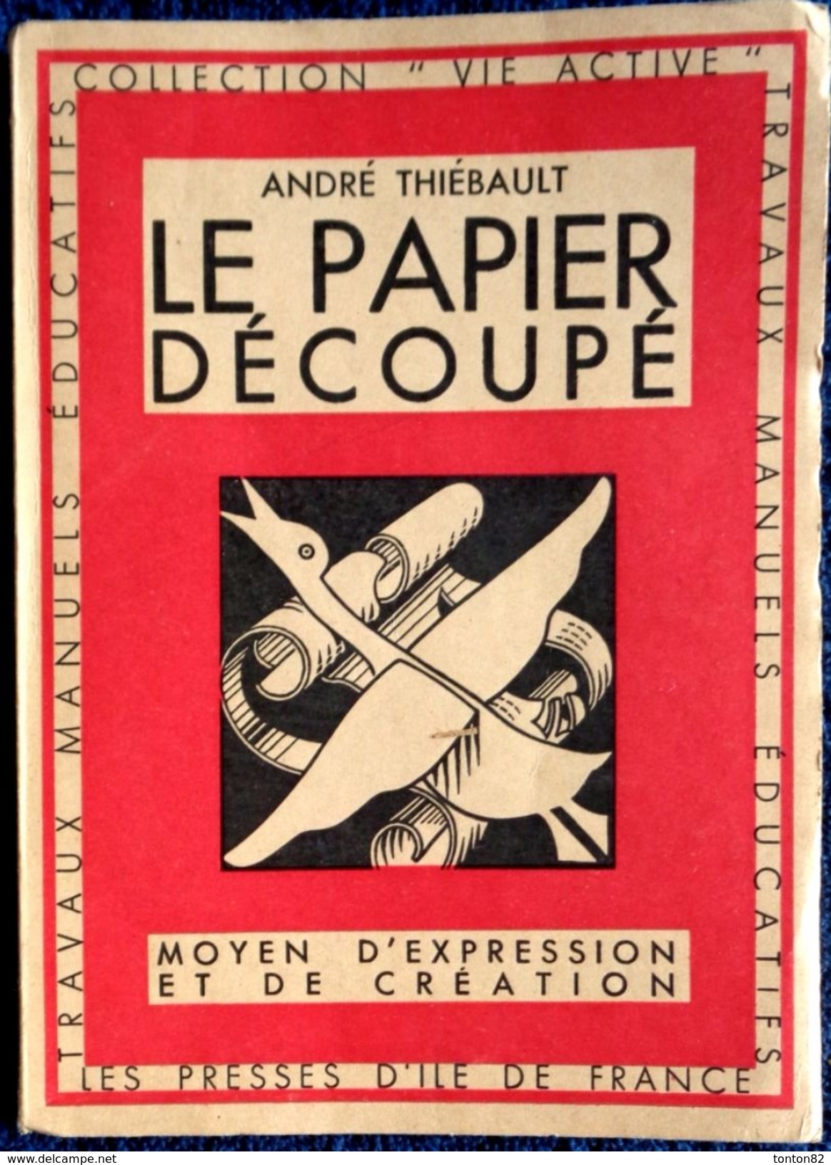 André Thiébault -LE PAPIER DÉCOUPÉ - Les Presses D'île De France -Collection " Vie Active " - ( 1948 ) . - Bricolage / Tecnica