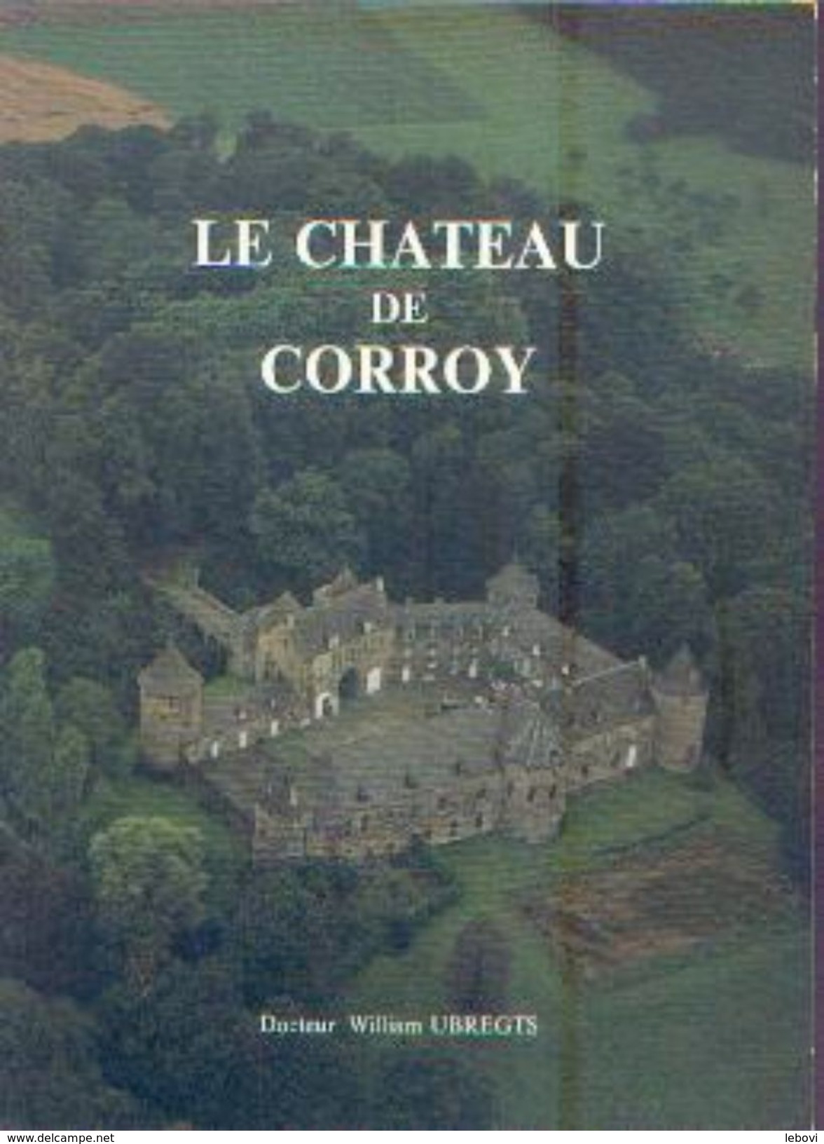 « Le Château De CORROY » UBREGTS, W. &ndash; Ed. Commune De Gembloux-sur-Orneau (1978)) - Belgium