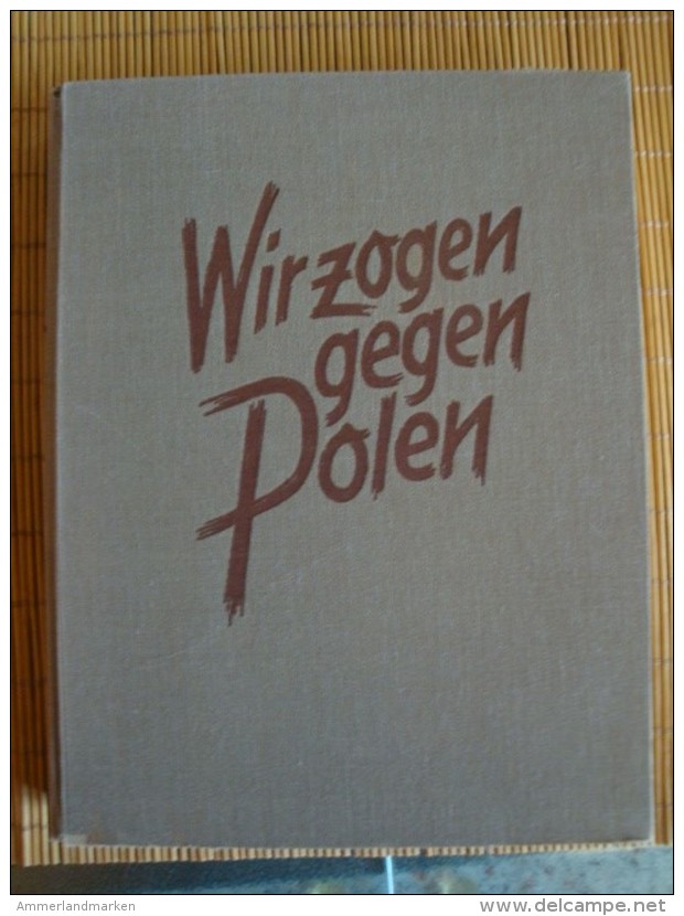 Wir Zoogen Gegen Polen, 145 Seiten Mit Zahlreichen Abbildungen, überreicht Vom Traditionsgau München Der NSDAP - Deutsch