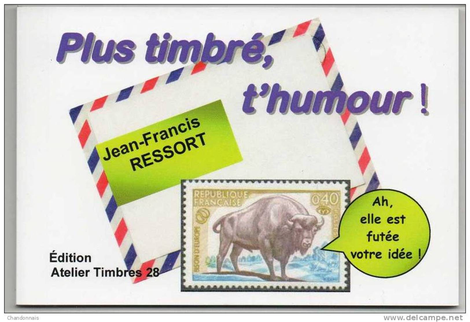 "Plus Timbré, T'humour" Recueil De Cocasseries Postales Et Philatéliques (format 15x10 Cm) 64 Pages Jean Francis Ressort - Autres & Non Classés