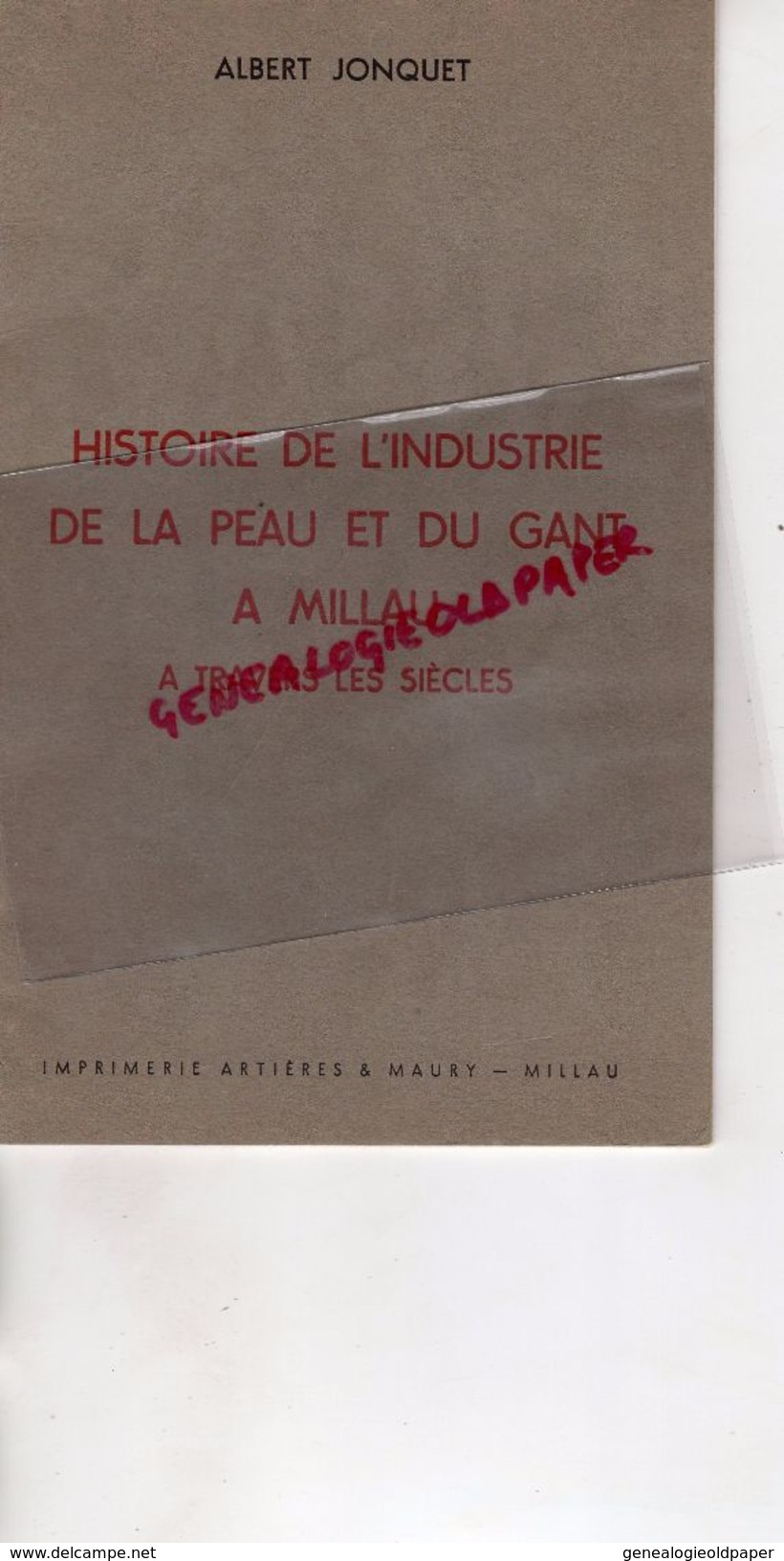 12 - MILLAU - ALBERT JONQUET-HISTOIRE INDUSTRIE PEAU ET GANT- GANTERIE MEGISSERIE PEAUSSERIE- IMPRIMERIE ARTIERES MAURY - Midi-Pyrénées