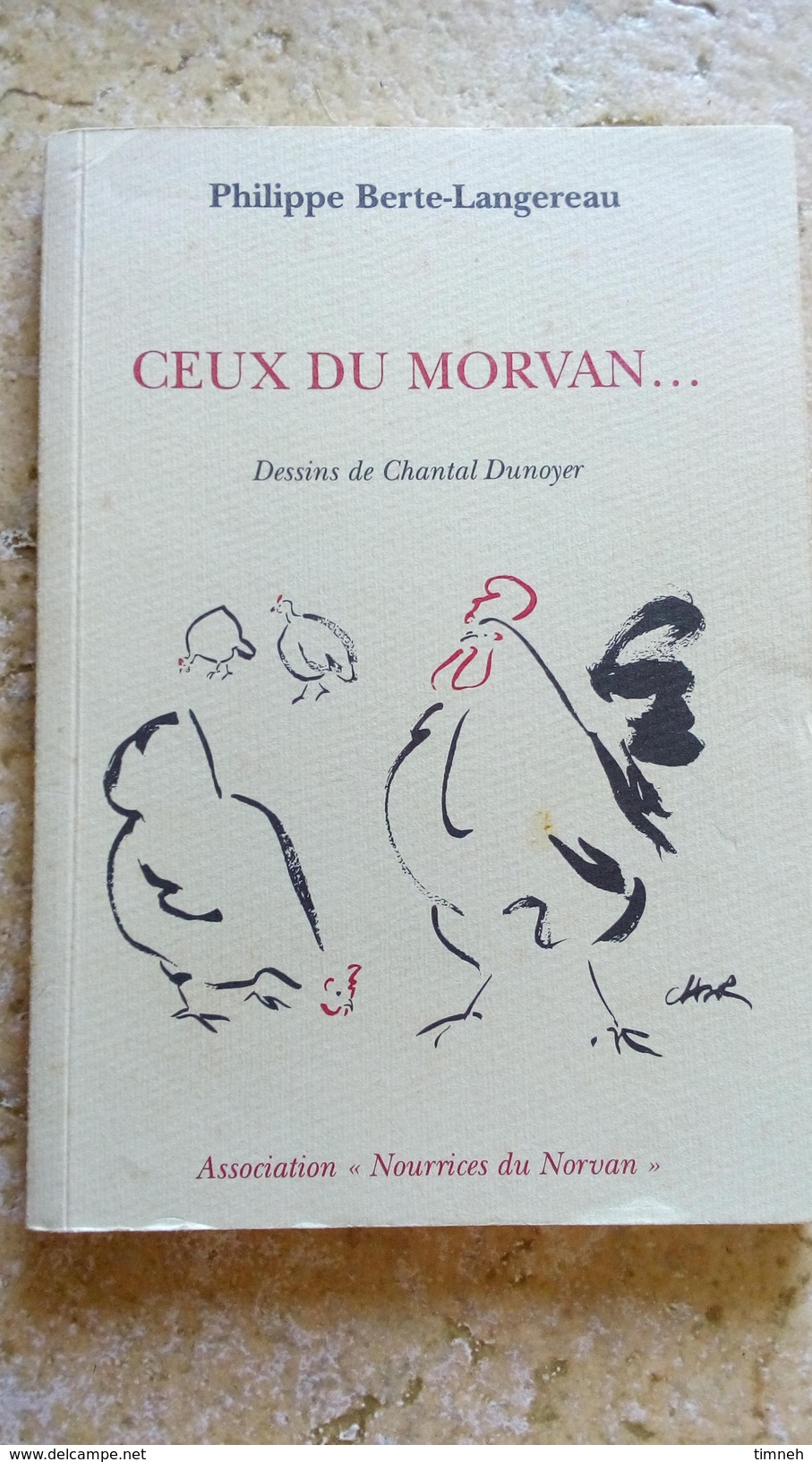 Ceux Du MORVAN - Philippe Berte-languereau - Association Nourrices Du Morvan Dessins POULE COQ POUSSINS Chantal DUNOYER - Bourgogne