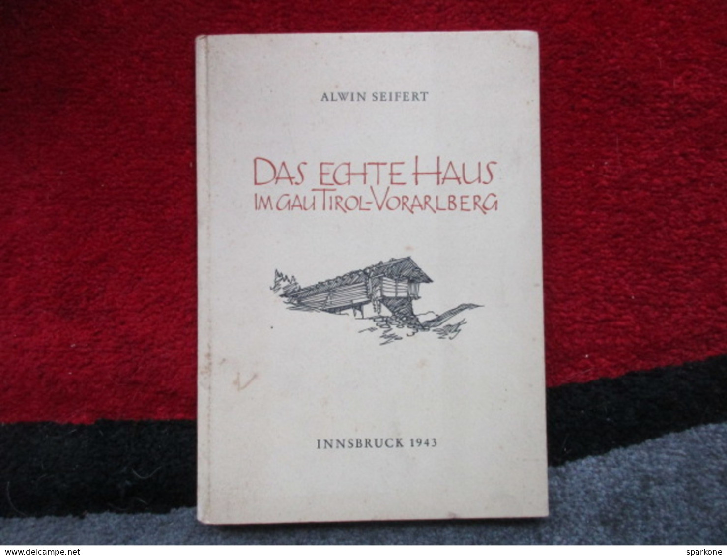 Das Echte Haus Im Gau Tirol-vorarlberg (Alwin Seifert) éditions De 1943 - Autres & Non Classés