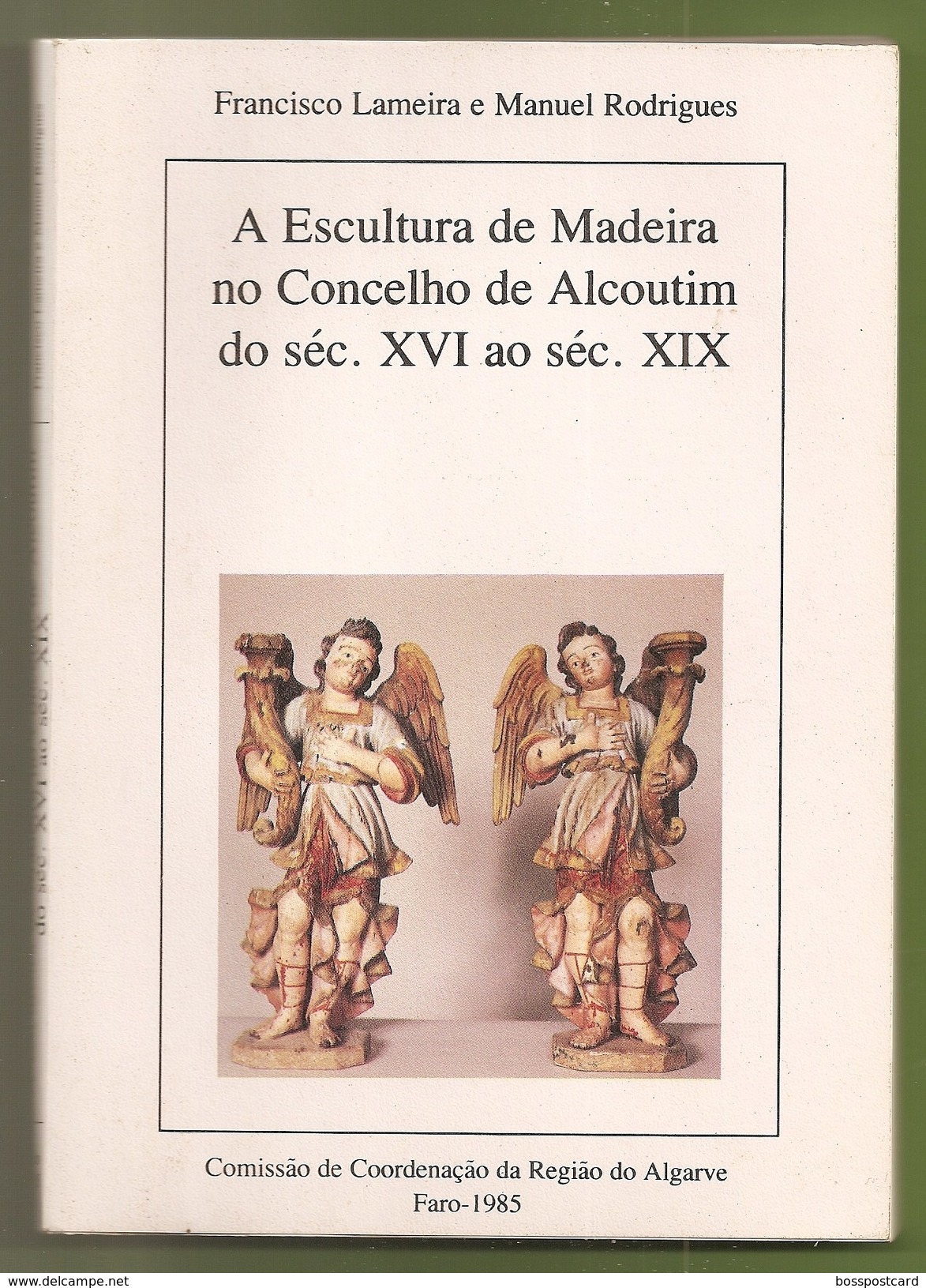 Alcoutim - A Escultura De Madeira No Concelho De Alcoutim Do Séc. XVI Ao Séc. XIX. Faro. - Cultural