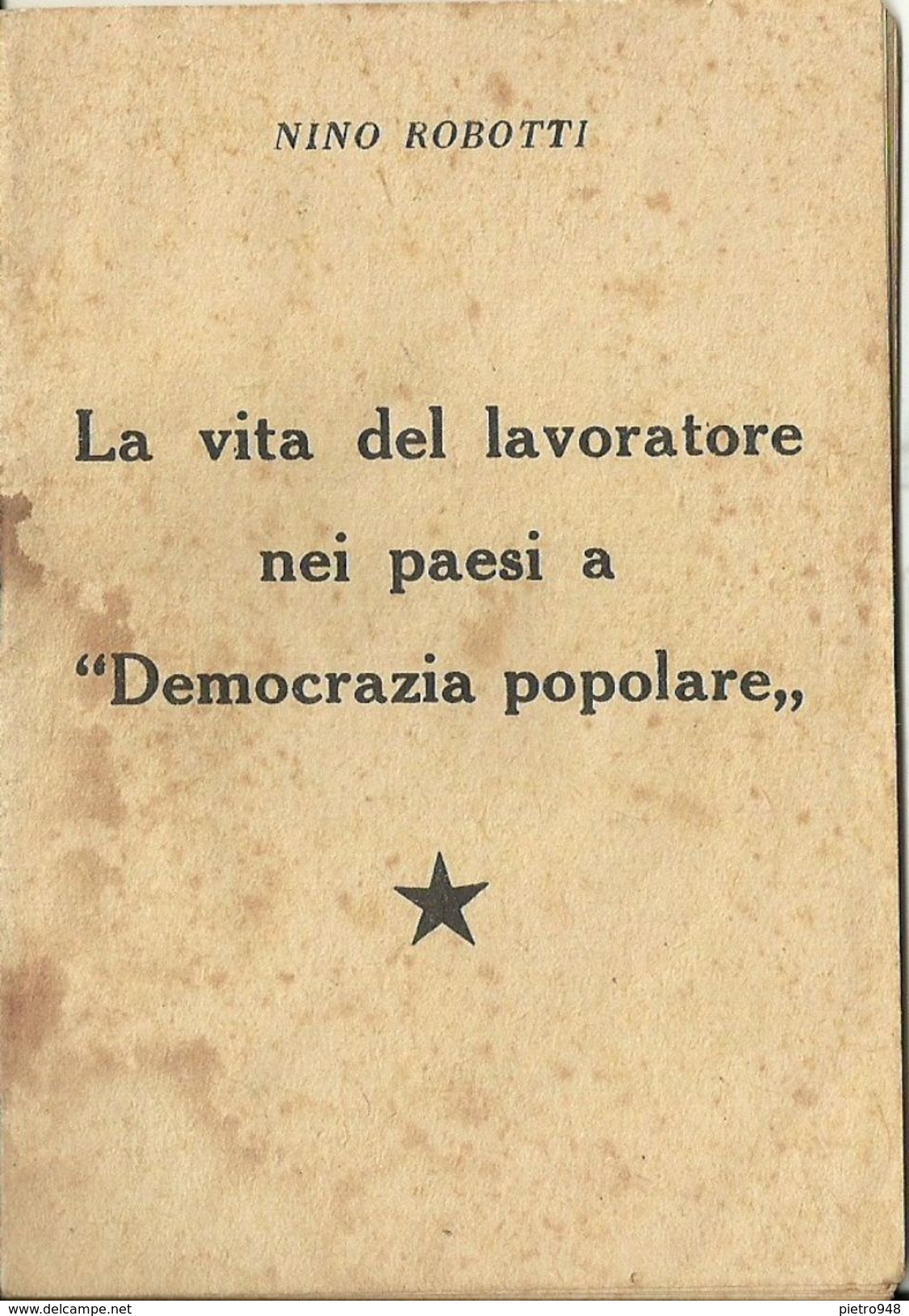 "La Vita Del Lavoratore Nei Paesi A Democrazia Popolare" Nino Robotti, Tip. Stefanoni Milano, Ed. A Cura Comitato Civico - Histoire, Biographie, Philosophie