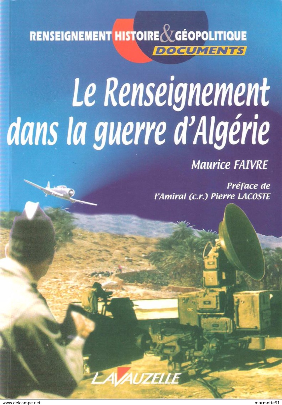 LE RENSEIGNEMENT GUERRE ALGERIE SERVICES SPECIAUX SURETE NATIONALE 2e BUREAU DST GENDARMERIE SDECE ACTION BRCS ECOUTES - Français