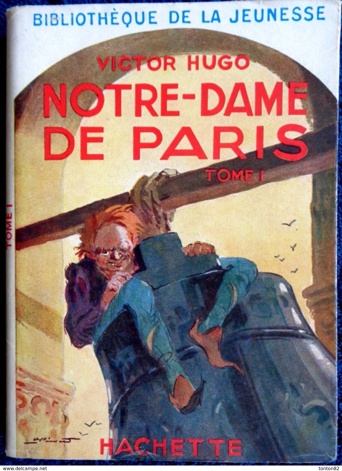 Victor Hugo - Notre-Dame De Paris - Tome 1 - ( 1950 ) - Illustrations : André Pécoud . - Bibliotheque De La Jeunesse