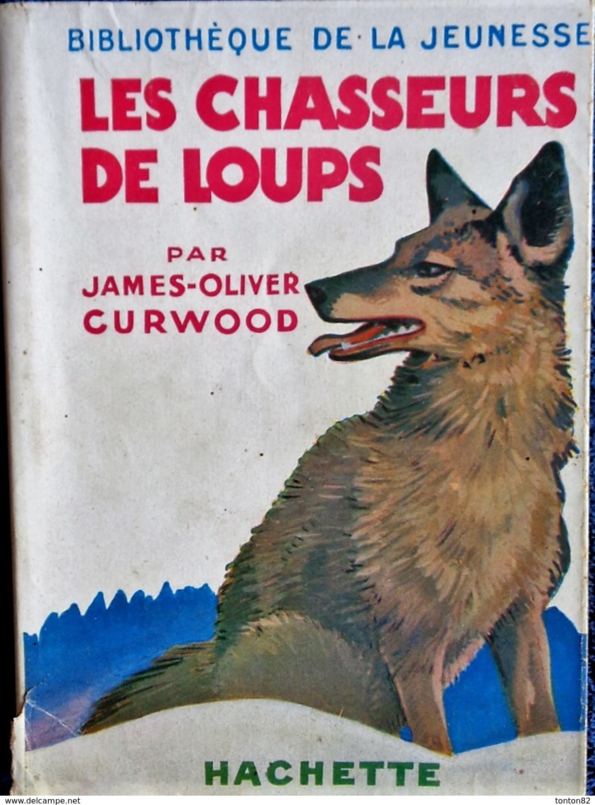 James-Oliver Curwood - Les Chasseurs De Loups - Bibliothèque De La Jeunesse - ( 1952 ) . - Bibliothèque De La Jeunesse