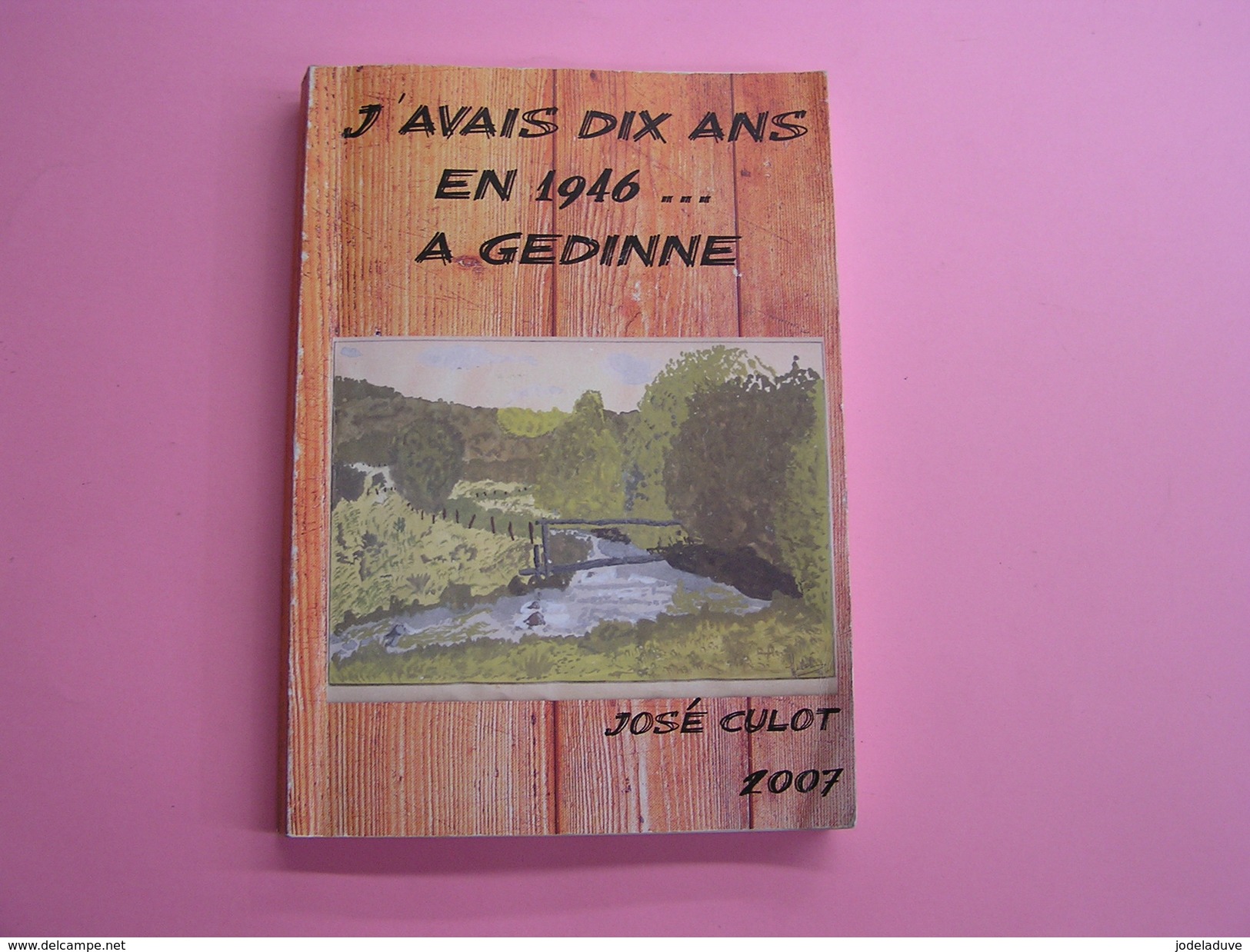 J´ AVAIS 10 ANS EN 1946 à GEDINNE Culot José Régionalisme Ardenne Histoire Réçits Vie Rurale Sport Guerre Football - België