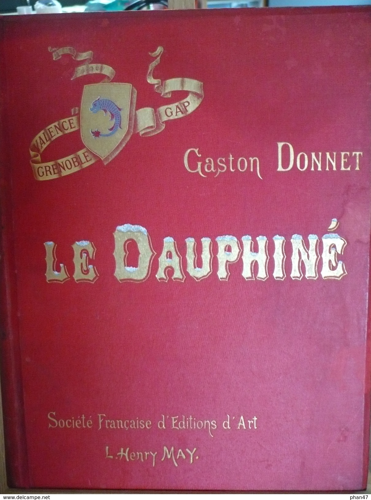 LE DAUPHINE Par Gaston DONNET, Photos Eugène CHARPENAY, Dessins Originaux D'Artistes Dauphinois, Ed. L.H.May 1898 - Rhône-Alpes