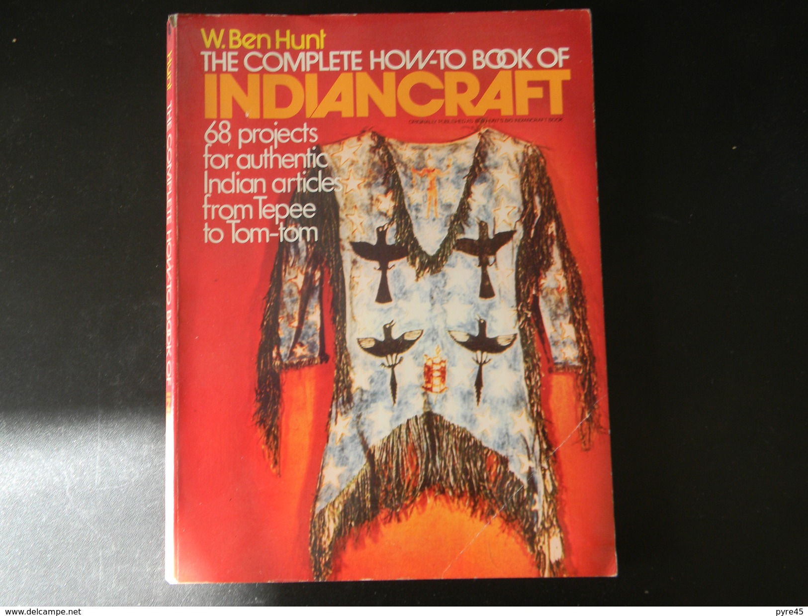 THE COMPLETE HOW TO BOOK OF INDIAN CRAFT DE W. BEN HUNT 1973 187 PAGES PLIURES COUVERTURES ET PAGES - Kultur