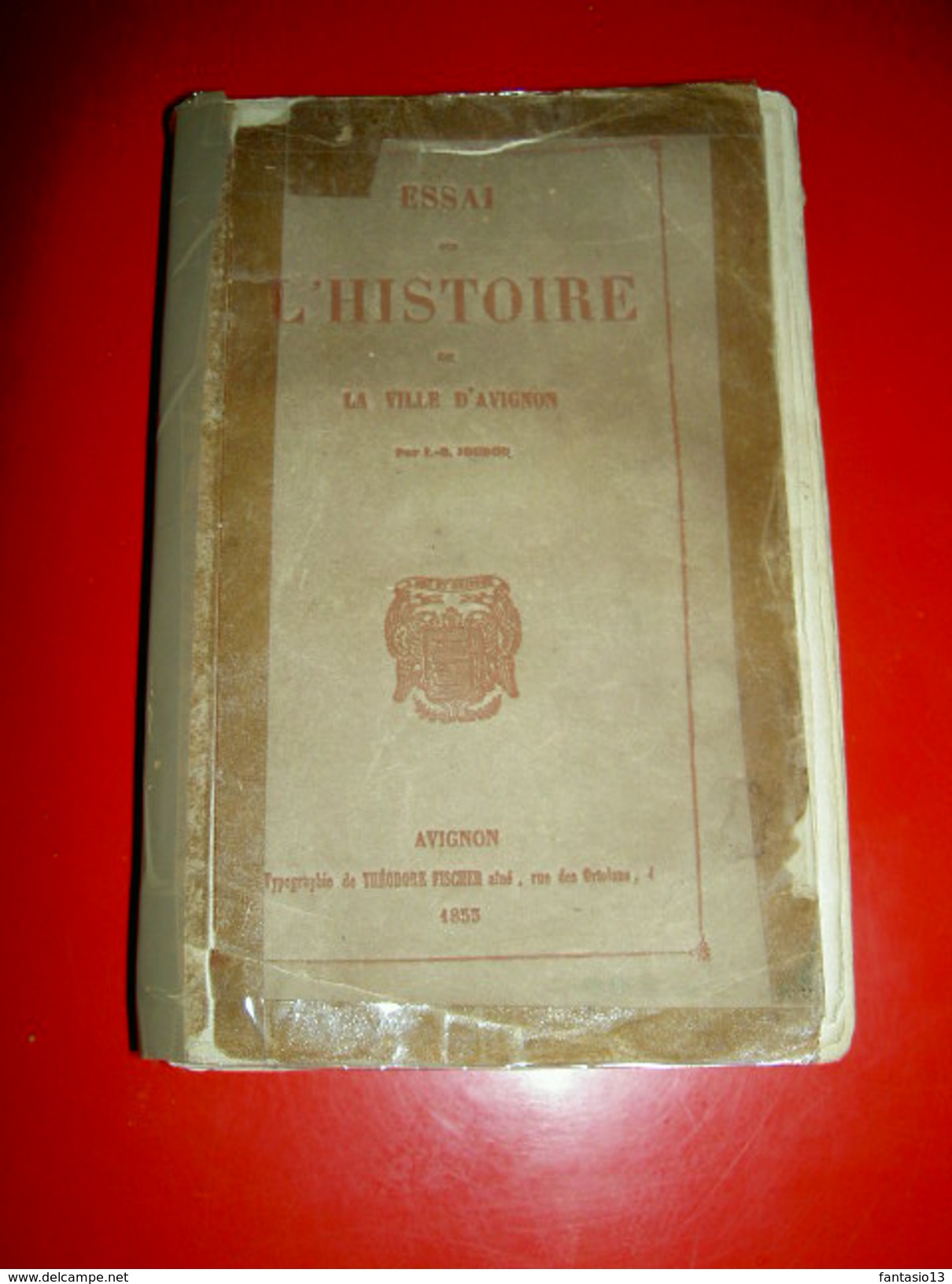 Essai Sur L'Histoire De La Ville D'Avignon J.-B. Joudou 1853 Villeneuve Lès Avignon Bonpas Montfavet Couvents D'Avignon - 1801-1900
