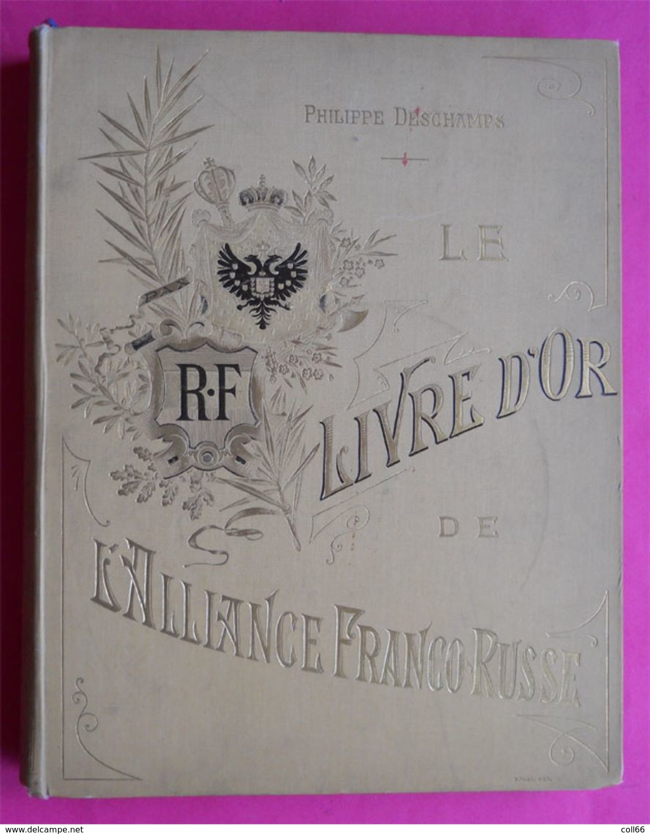 RARE 1891-1898 Le Livre D'Or De L'Alliance Franco-Russe De Philippe Deschamps Tsar Alexandre III Nicolas II - 1801-1900