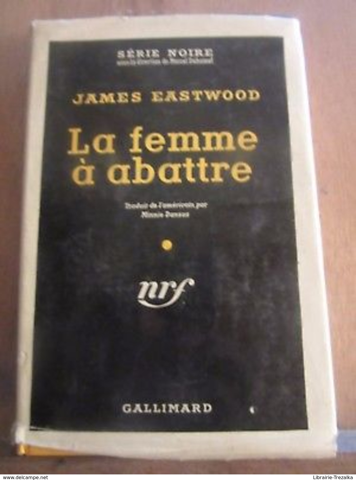 James Eastwood: La Femme à Abattre/ Gallimard NRF, Série Noire N°378, 1957 - Sin Clasificación