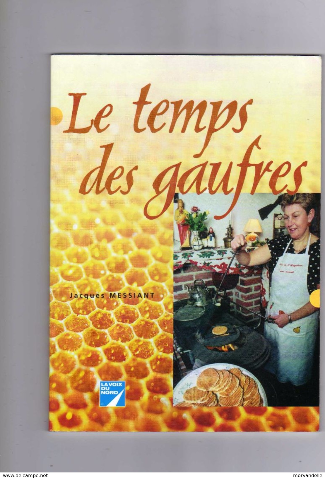 LE TEMPS DES GAUFRES  - Jacques MESSIANT - La Voix Du Nord - - Gastronomie