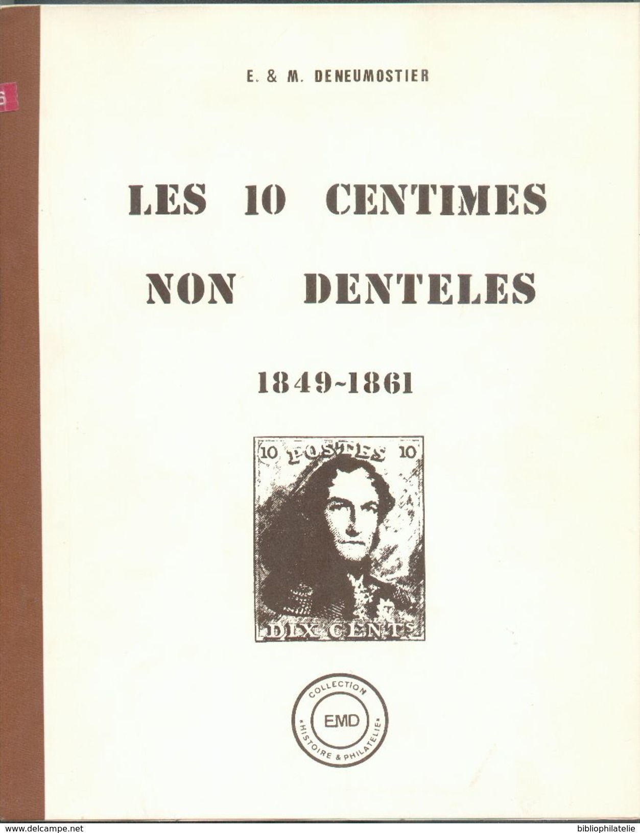 BELGIQUE - Les 10 Centimes NON DENTELES 1849-1861, E. & M. DENEUMOSTIER, Ed. EMD, Ivoz-Ramet, 1984, 139 Pp. TTB - 12234 - Philatélie Et Histoire Postale