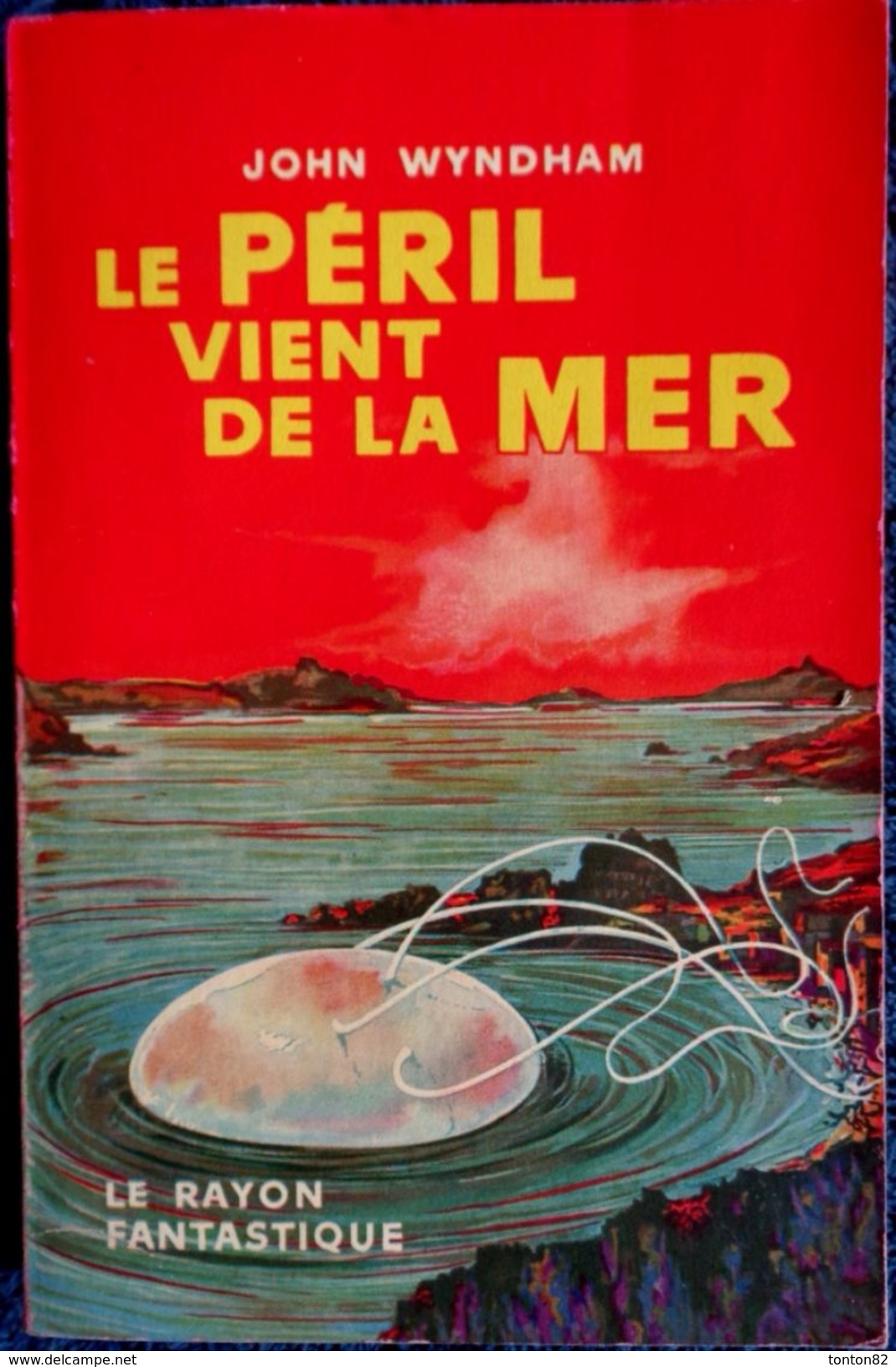 John Wyndham - Le Péril Vient De La Mer - Le Rayon Fantastique - ( 1958 ) . - Le Rayon Fantastique