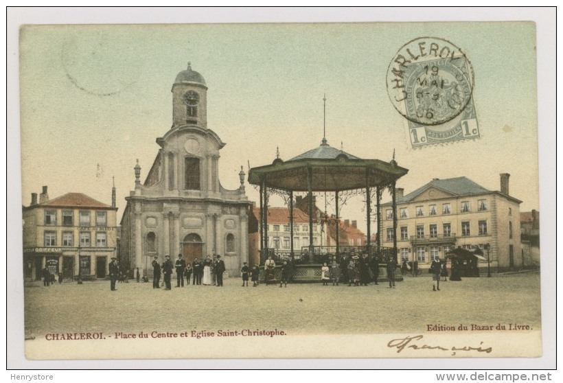 CHARLEROI : Place Du Centre Et Eglise Saint-Christophe, 1906 - Kiosque, Café Du Midi - Colorisée (f7443) - Charleroi