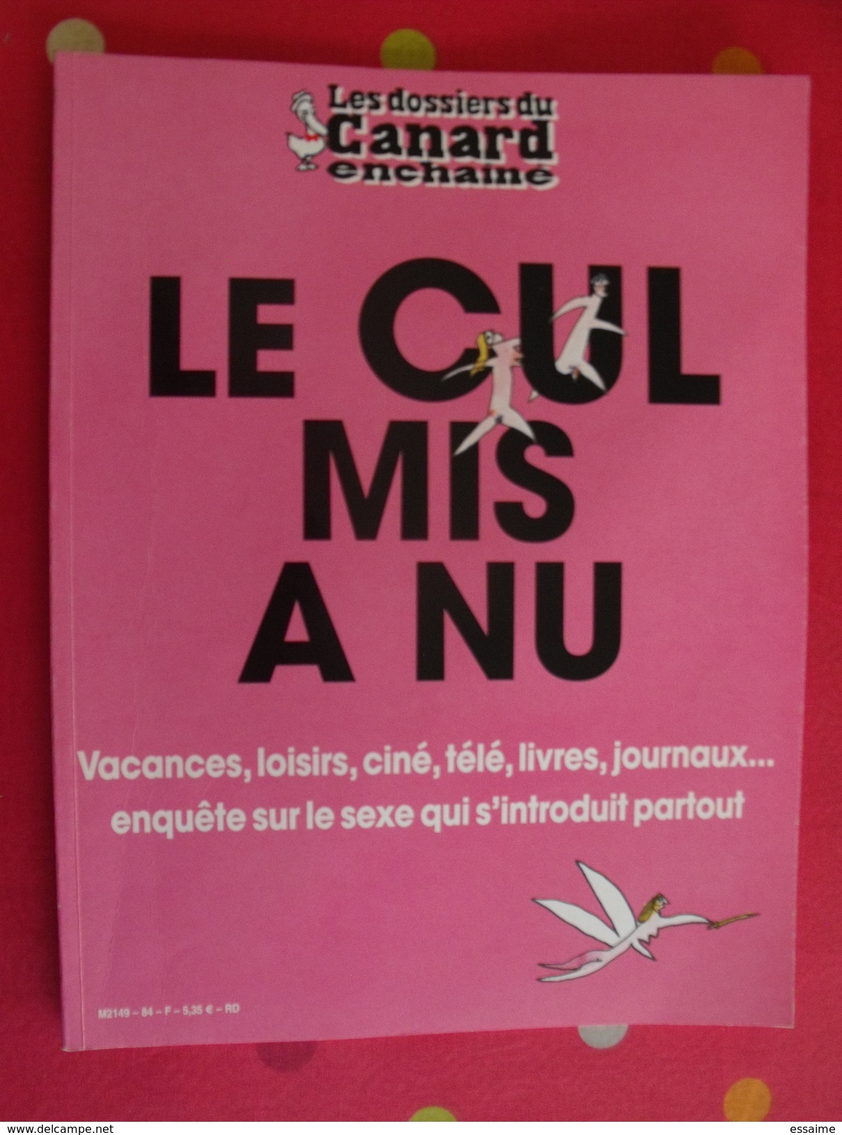 Le Cul Mis à Nu.. Les Dossiers Du Canard Enchaîné Sur Le Sexe (télé, Vacances Loisirs, Cuiné...). 2001 - Humor