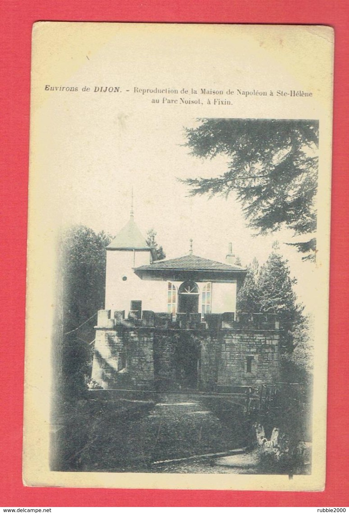 FIXIN 1900 REPRODUCTION DE LA MAISON DE NAPOLEON A SAINTE HELENE AU PARC NOISOT CARTE EN TRES BON ETAT - Autres & Non Classés