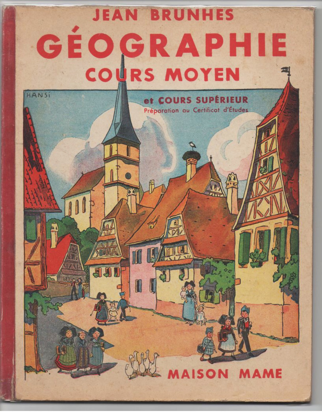 GEOGRAPHIE Cours Moyen JEAN BRUNHES Préparation Aux Certificat D'études Maison MAME Illustrations HANSI 1945 - 6-12 Ans