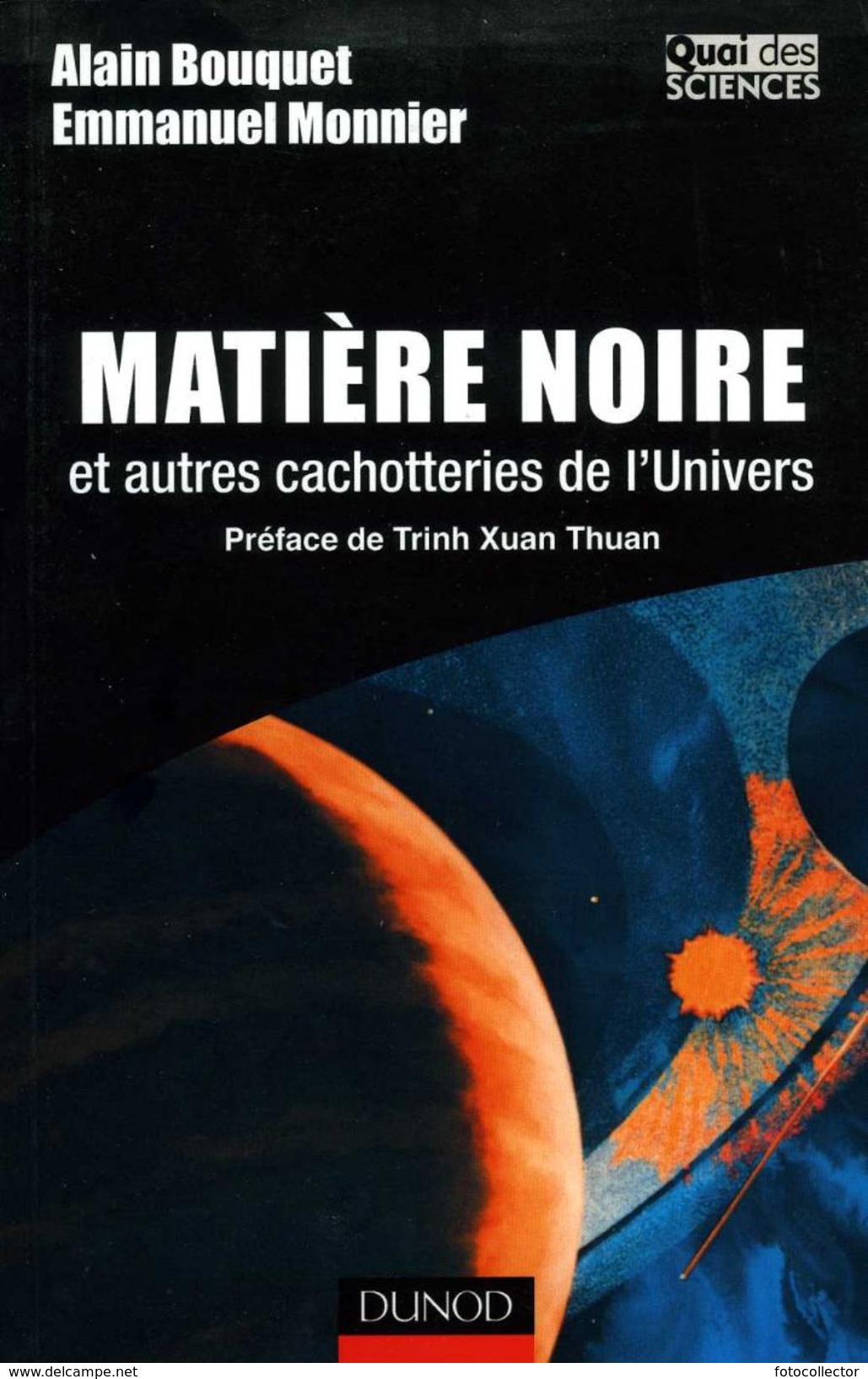 Matière Noire Et Autres Cachotteries De L'univers Dédicacé Par Bouquet Et Monnier (ISBN 2100069659 EAN 9782100069651) - Astronomie