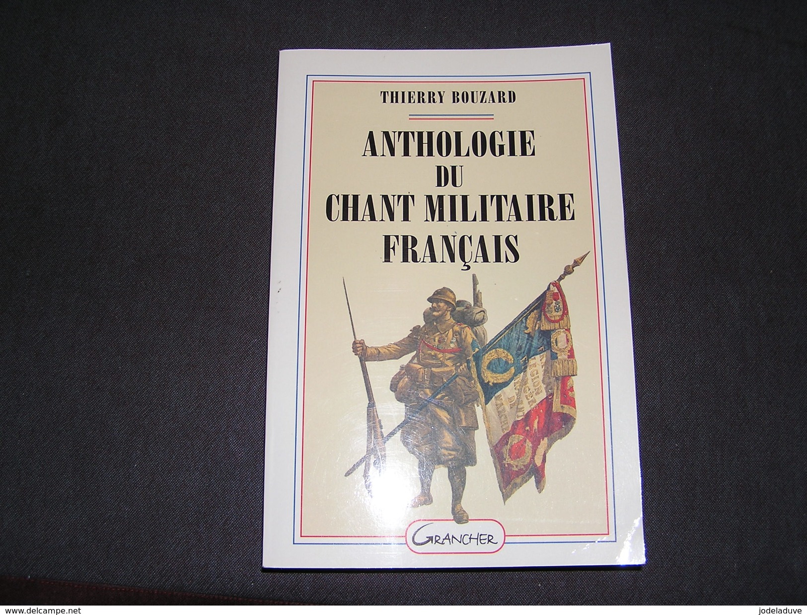 ANTHOLOGIE DU CHANT MILITAIRE FRANCAIS T Bouzard Histoire Chansons Régiment Armée Marine Légionnaire Légion Para Afrique - Historia