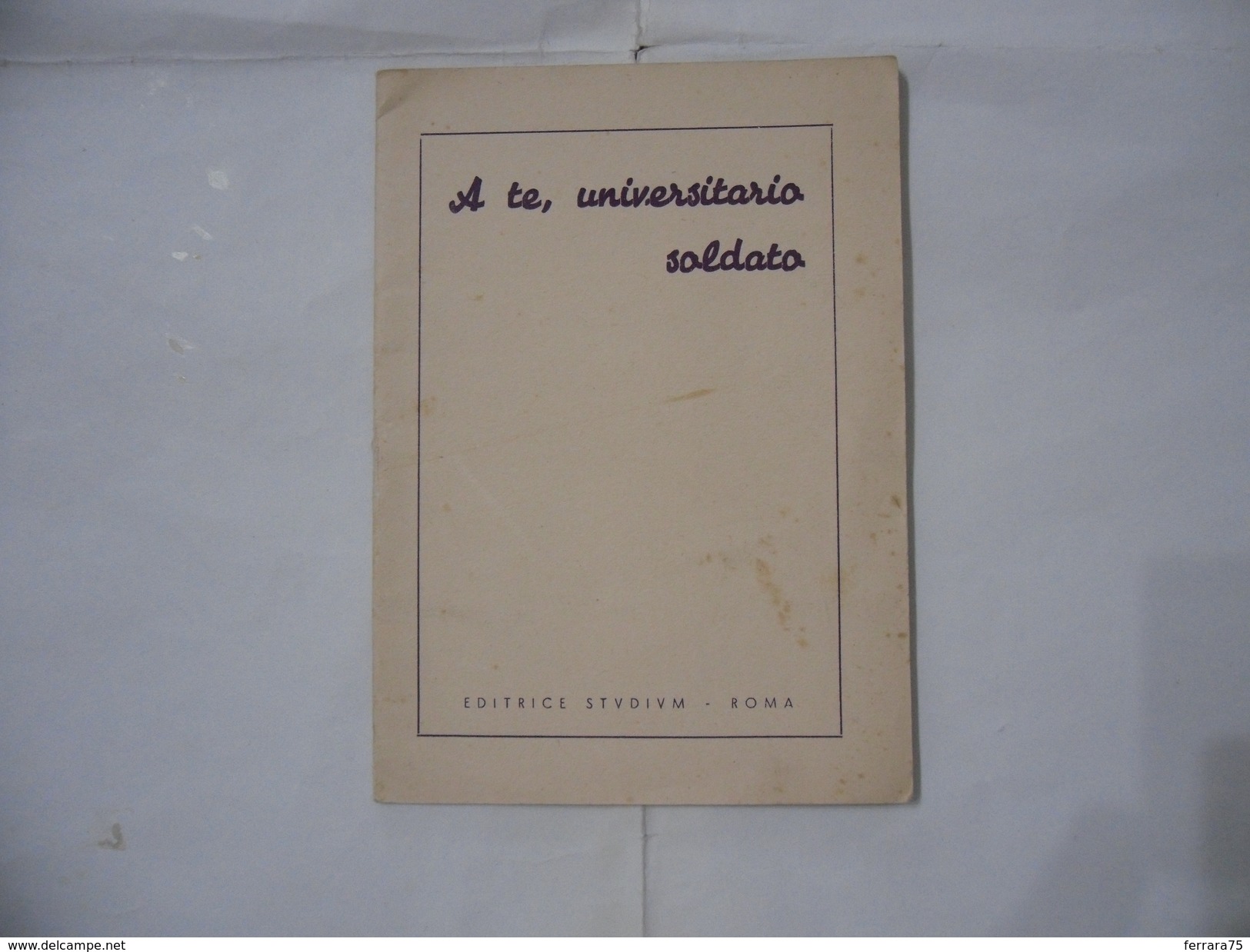 SAC.SERGIO PIGNEDOLI TENENTE CAPPELLANO:A TE,UNIVERSITARIO SOLDATO ED.STUDIUM - Non Classificati