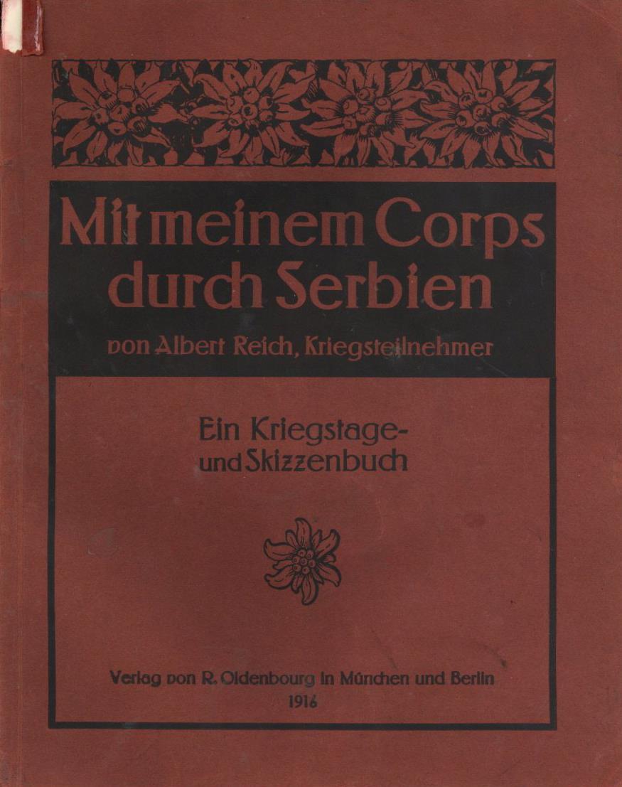 Buch WK I Mit Meinem Corps Durch Serbien Ein Kriegstage- U. Skizzenbuch Reich, Albert 1916 Verlag R. Oldenbourg Mit 106  - Oorlog 1914-18