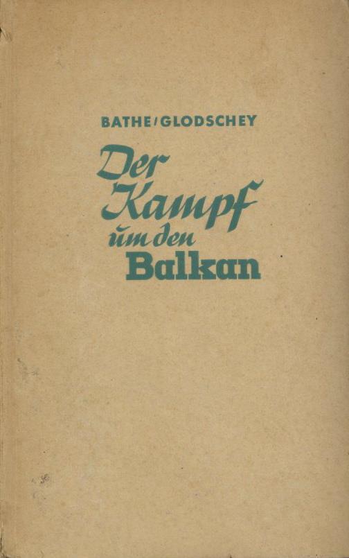Buch WK II Der Kampf Um Den Balkan Bathe, Glodschey 1942 Verlag Gerhard Stalling 316 Seiten Viele Abbildungen II - 5. World Wars