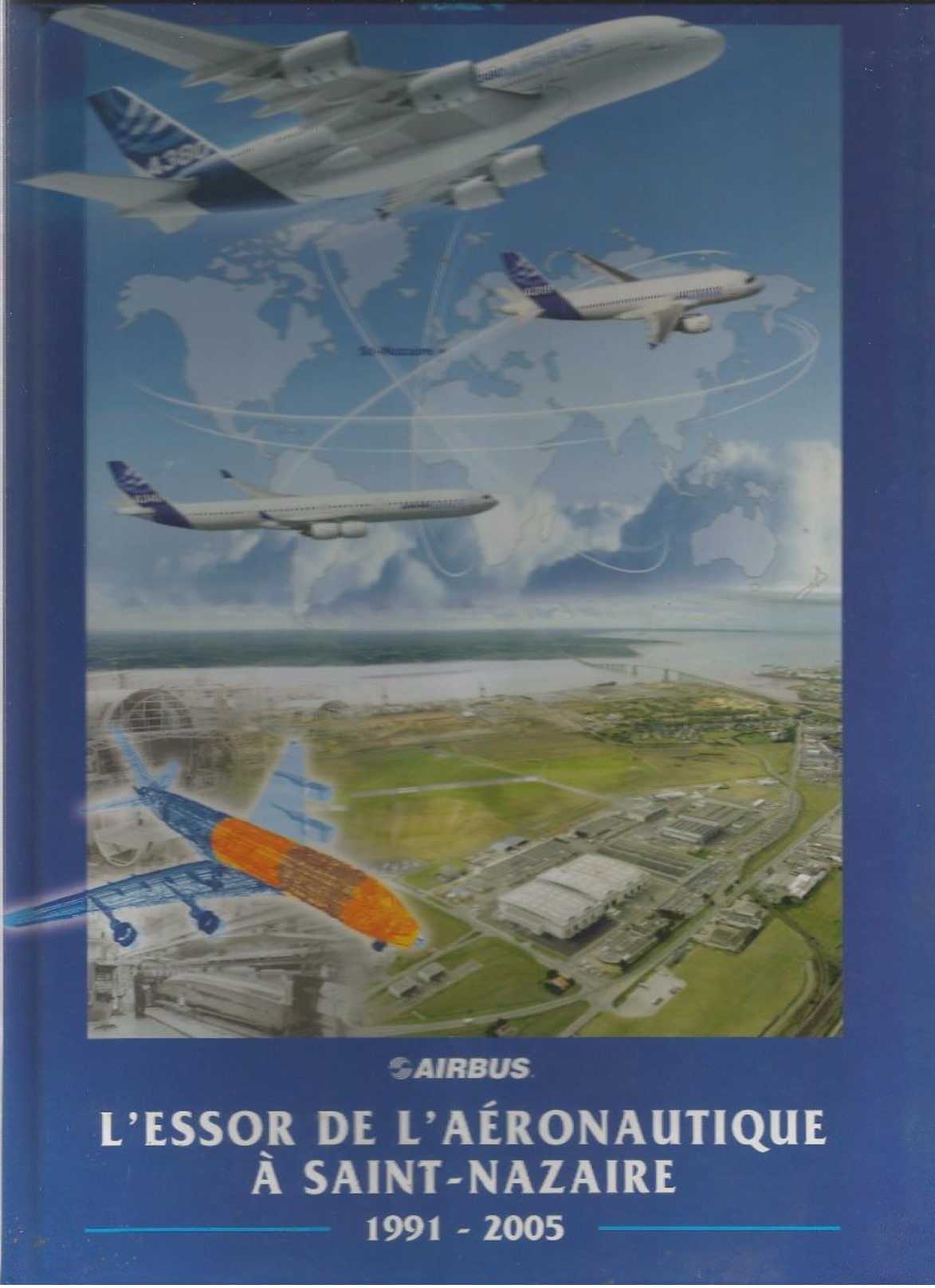 AIRBUS L ESSOR DE L AERONAUTIQUE A SAINT NAZAIRE 1991  2005  TOME4 - Vliegtuig