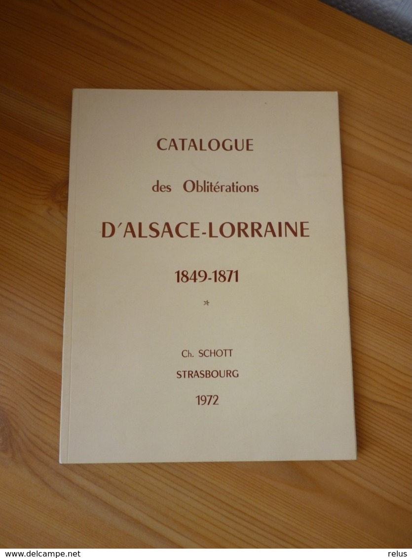 Catalogue Des Oblitérations D'Alsace-Lorraine 1849-1871 Ch. Schott 1972 - Philately And Postal History