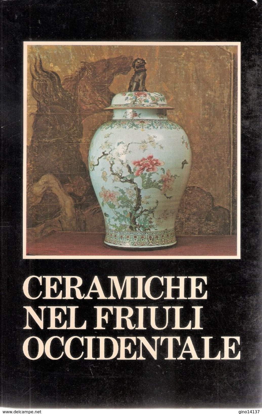 CERAMICHE NEL FRIULI OCCIDENTALE - Catalogo Mostra - Comune Di Pordenone 1979 - Handbücher Für Sammler