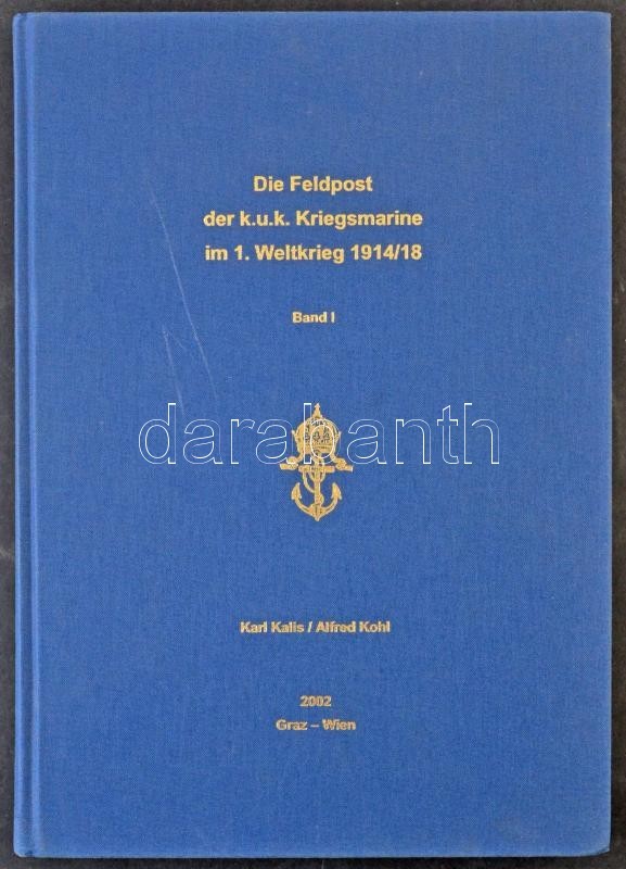 Kalis / Kohl: Die Feldpost Der K.u.k. Kriegsmarine Im 1. Weltkrieg 1914/18 Band I. / 1. Világháborús Haditengerészeti Po - Other & Unclassified