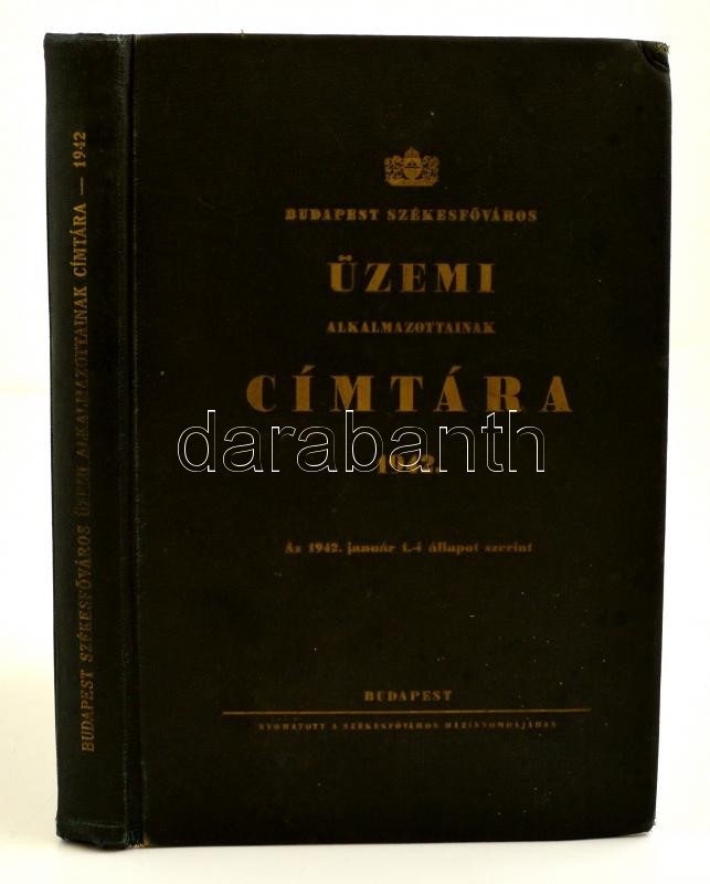 1942 Budapest Székesfőváros Üzemi Alkalmazottainak Címtára. Egészvászon Kötésben, 306 P. - Unclassified