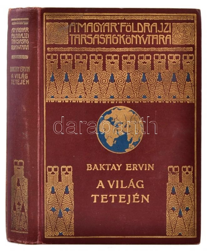 Baktay Ervin: A Világ Tetején. Kőrösi Csoma Sándor Nyomdokain Nyugati Tibetbe. Bp., é. N., Lampel (A Magyar Földrajzi Tá - Unclassified