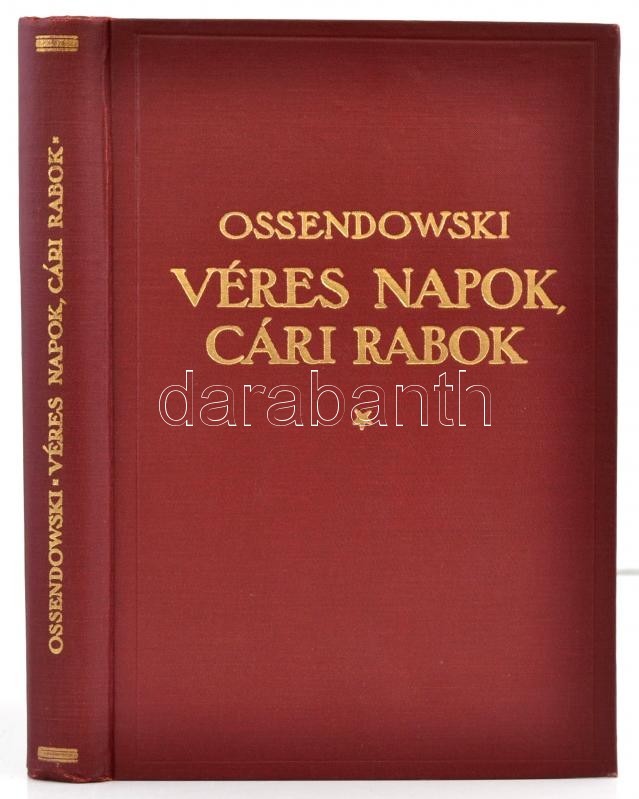 Ossendowski, F[erdynand Antoni]: Véres Napok, Cári Rabok. From President To Prison. Fordította Sajó Aladár. Bp., é.n., F - Unclassified